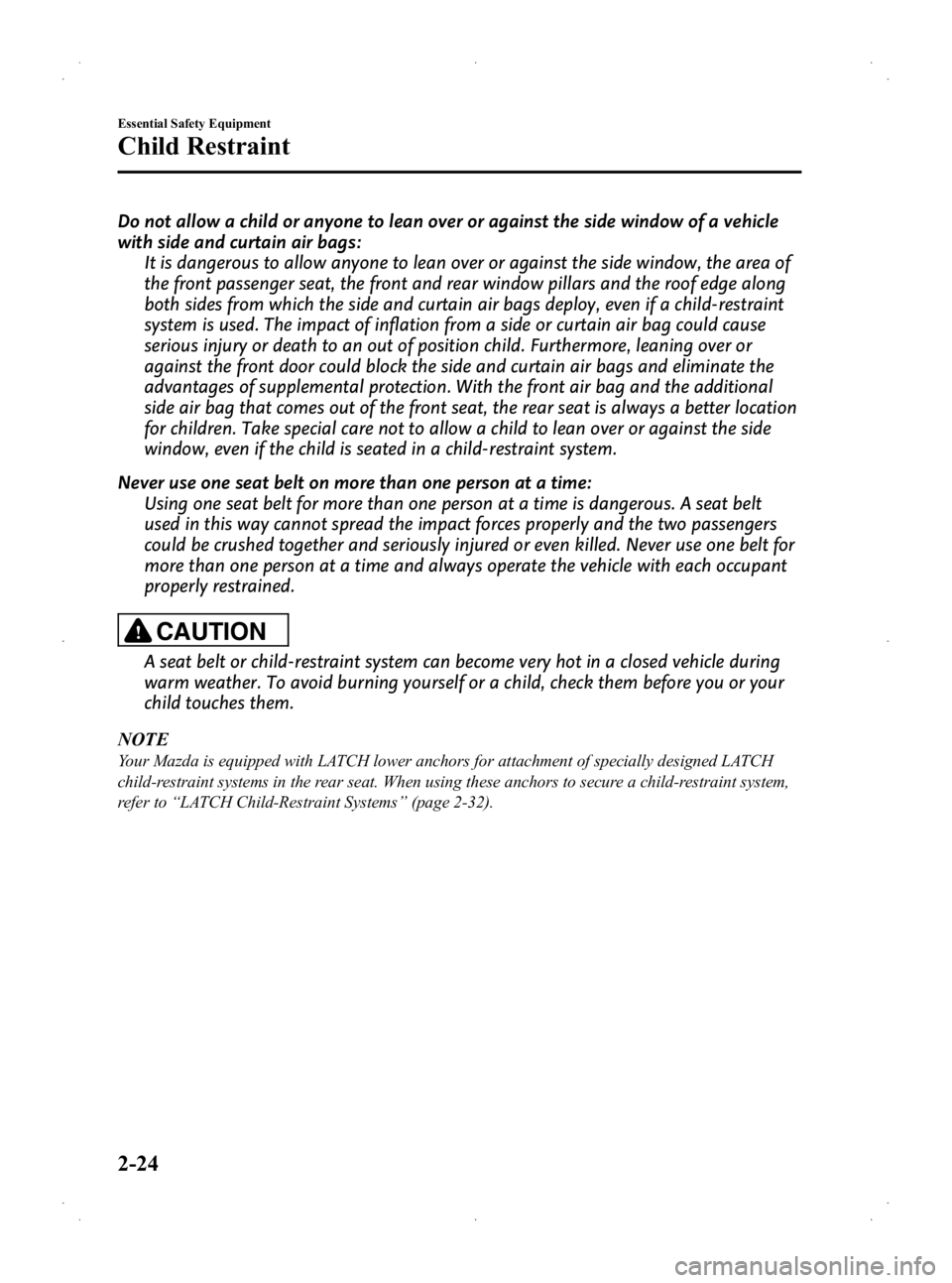 MAZDA MODEL 2 2013 Owners Guide Black plate (36,1)
Do not allow a child or anyone to lean over or against the side window of a vehicle
with side and curtain air bags:It is dangerous to allow anyone to lean over or against the side w MAZDA MODEL 2 2013 Owners Guide Black plate (36,1)
Do not allow a child or anyone to lean over or against the side window of a vehicle
with side and curtain air bags:It is dangerous to allow anyone to lean over or against the side w