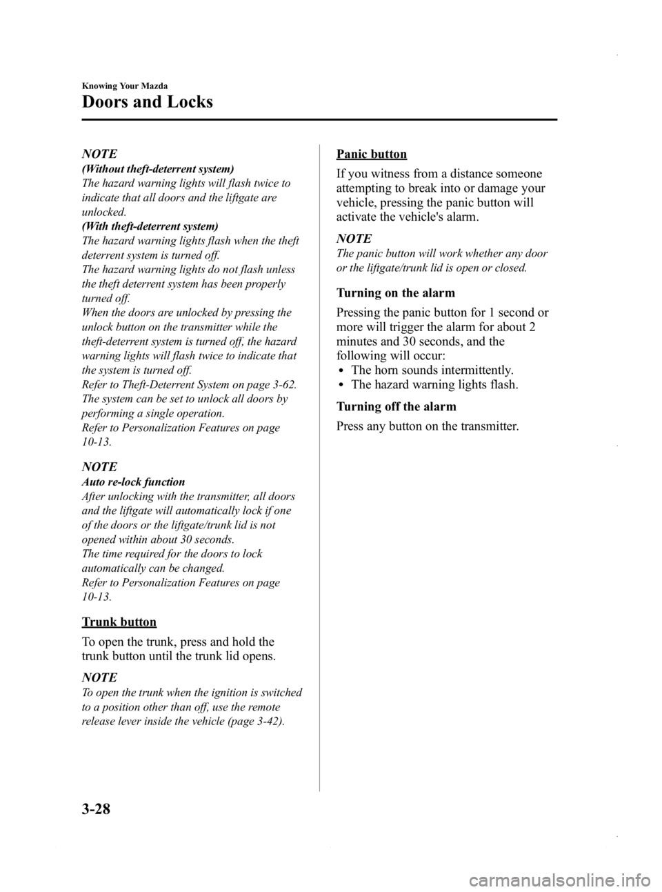 MAZDA MODEL 3 4-DOOR 2013 Owners Manual Black plate (106,1)
NOTE
(Without theft-deterrent system)
The hazard warning lights will flash twice to
indicate that all doors and the liftgate are
unlocked.
(With theft-deterrent system)
The hazard MAZDA MODEL 3 4-DOOR 2013 Owners Manual Black plate (106,1)
NOTE
(Without theft-deterrent system)
The hazard warning lights will flash twice to
indicate that all doors and the liftgate are
unlocked.
(With theft-deterrent system)
The hazard