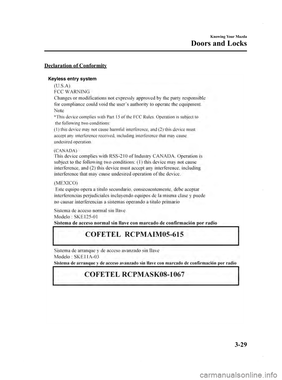 MAZDA MODEL 3 4-DOOR 2013 Owners Manual Black plate (107,1)
Declaration of Conformity
Keyless entry system
Knowing Your Mazda
Doors and Locks
3-29
Mazda3_8CV6-EA-12H_Edition3 Page107
Thursday, February 28 2013 11:27 AM
Form No.8CV6-EA-12H MAZDA MODEL 3 4-DOOR 2013 Owners Manual Black plate (107,1)
Declaration of Conformity
Keyless entry system
Knowing Your Mazda
Doors and Locks
3-29
Mazda3_8CV6-EA-12H_Edition3 Page107
Thursday, February 28 2013 11:27 AM
Form No.8CV6-EA-12H