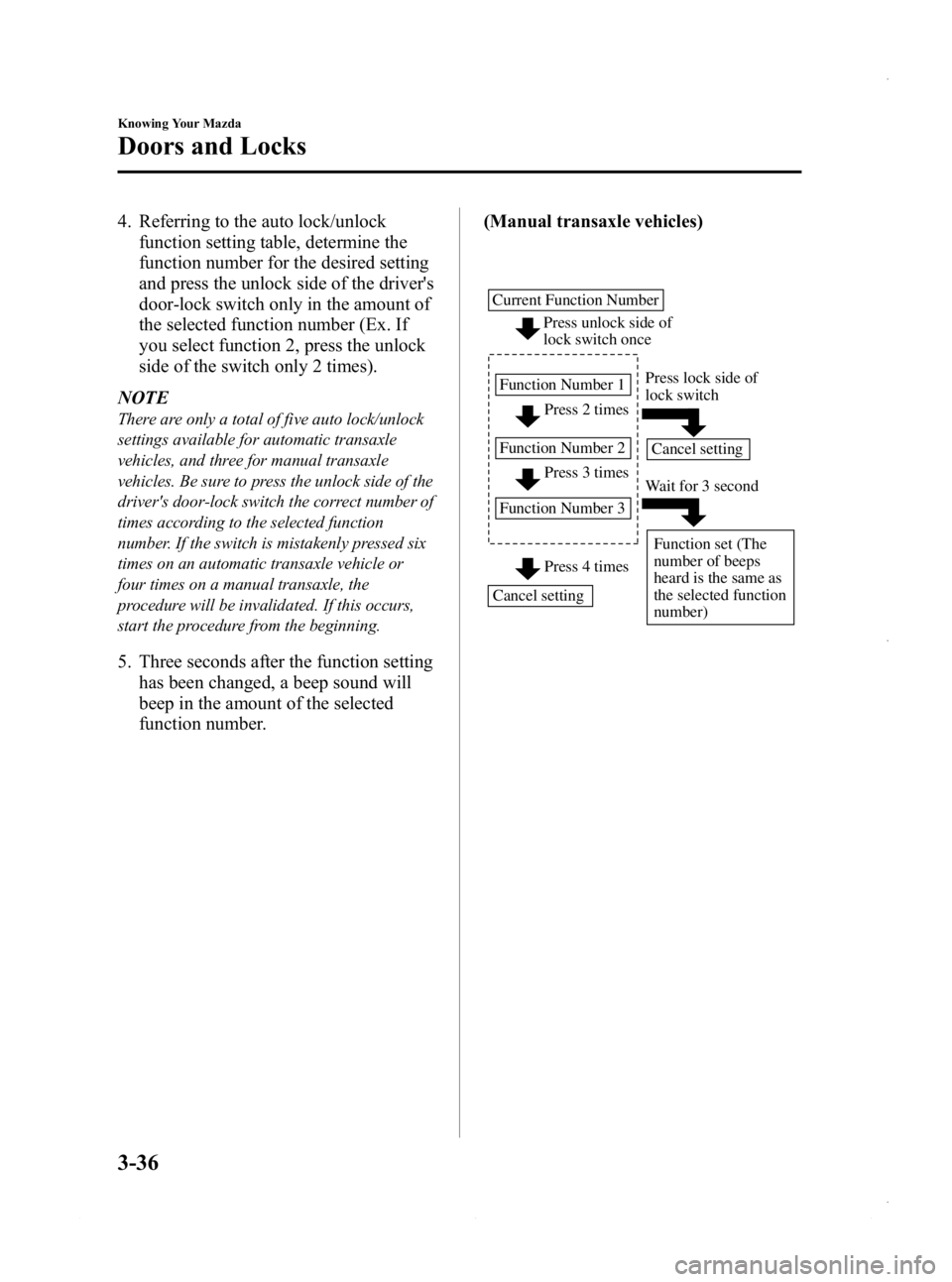 MAZDA MODEL 3 4-DOOR 2013 Owners Manual Black plate (114,1)
4. Referring to the auto lock/unlockfunction setting table, determine the
function number for the desired setting
and press the unlock side of the drivers
door-lock switch only in MAZDA MODEL 3 4-DOOR 2013 Owners Manual Black plate (114,1)
4. Referring to the auto lock/unlockfunction setting table, determine the
function number for the desired setting
and press the unlock side of the drivers
door-lock switch only in