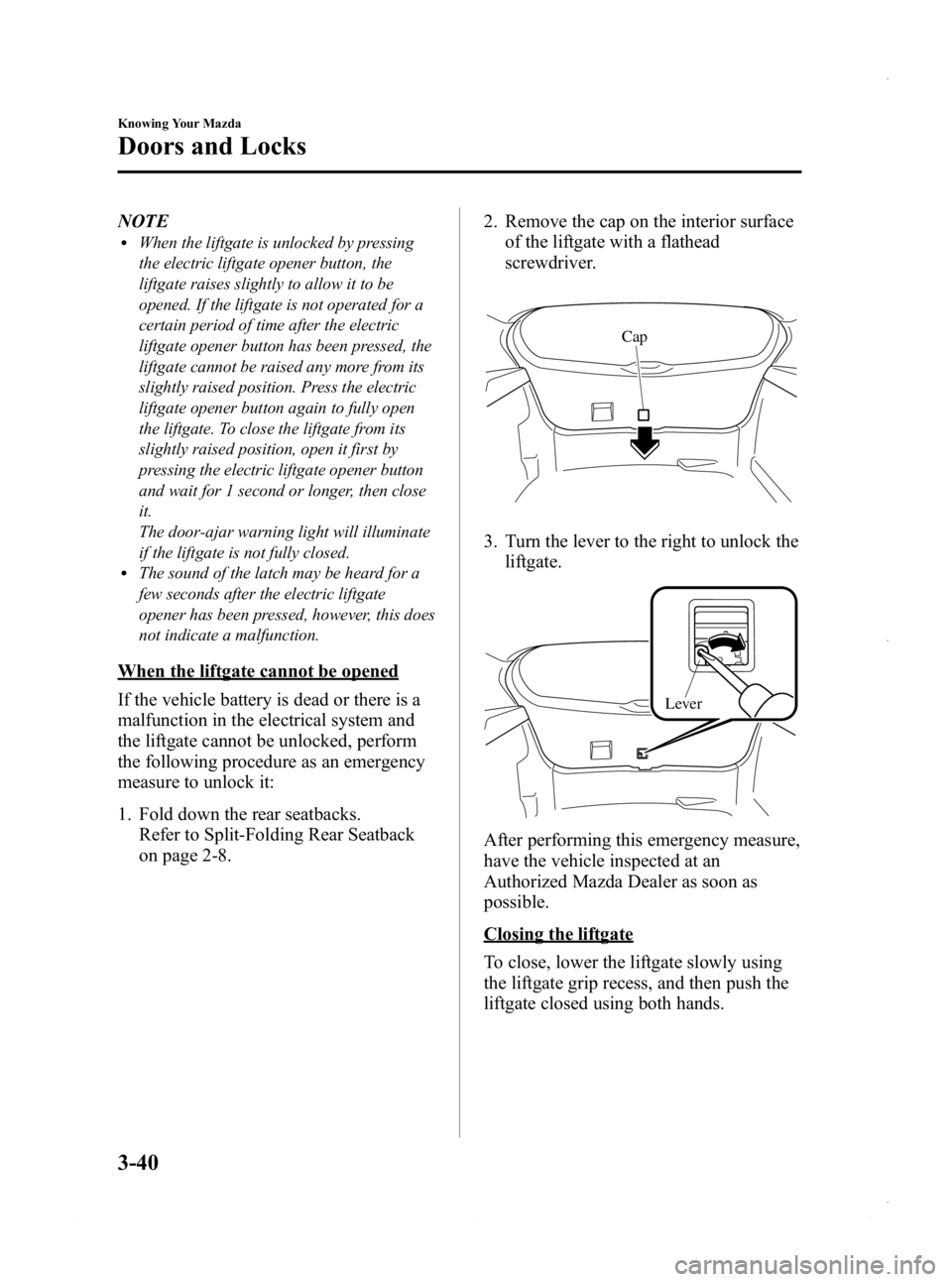 MAZDA MODEL 3 4-DOOR 2013 Owners Manual Black plate (118,1)
NOTElWhen the liftgate is unlocked by pressing
the electric liftgate opener button, the
liftgate raises slightly to allow it to be
opened. If the liftgate is not operated for a
cer MAZDA MODEL 3 4-DOOR 2013 Owners Manual Black plate (118,1)
NOTElWhen the liftgate is unlocked by pressing
the electric liftgate opener button, the
liftgate raises slightly to allow it to be
opened. If the liftgate is not operated for a
cer