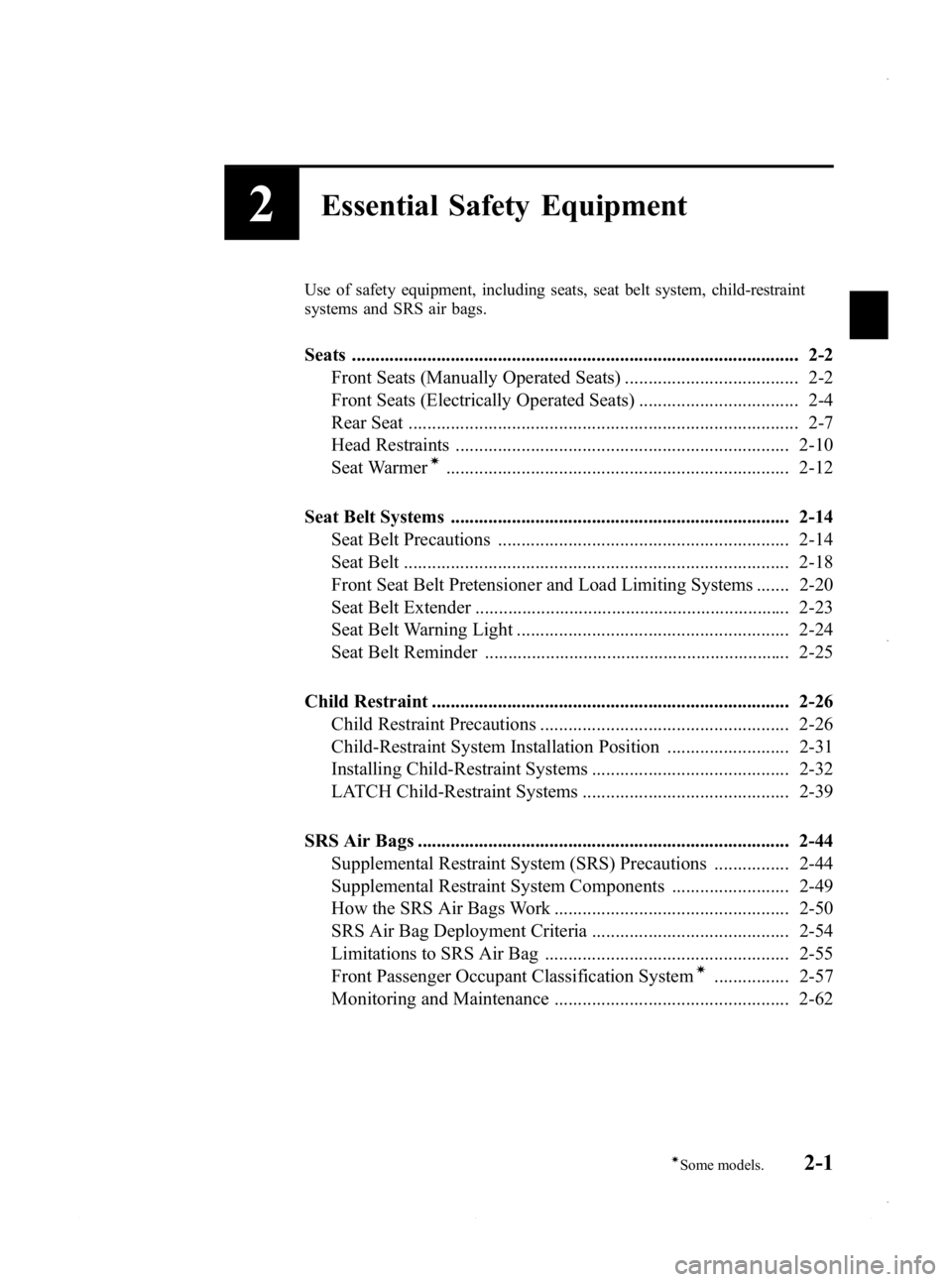 MAZDA MODEL 3 5-DOOR 2013  Owners Manual Black plate (15,1)
2Essential Safety Equipment
Use of safety equipment, including seats, seat belt system, child-restraint
systems and SRS air bags.
Seats .............................................