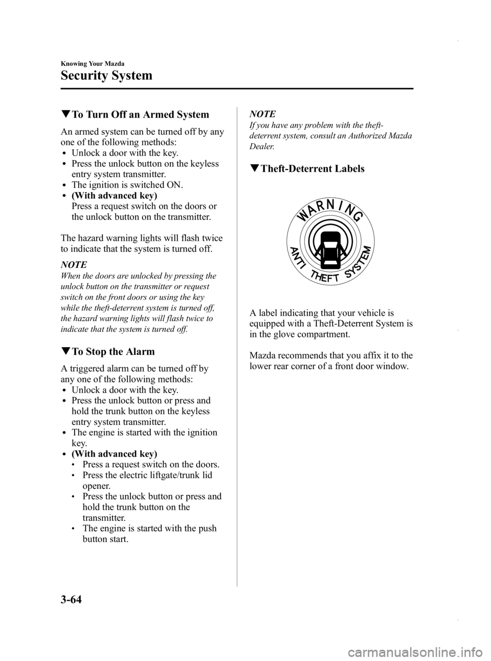 MAZDA MODEL 3 4-DOOR 2013 Owners Manual Black plate (142,1)
qTo Turn Off an Armed System
An armed system can be turned off by any
one of the following methods:
lUnlock a door with the key.lPress the unlock button on the keyless
entry system MAZDA MODEL 3 4-DOOR 2013 Owners Manual Black plate (142,1)
qTo Turn Off an Armed System
An armed system can be turned off by any
one of the following methods:
lUnlock a door with the key.lPress the unlock button on the keyless
entry system