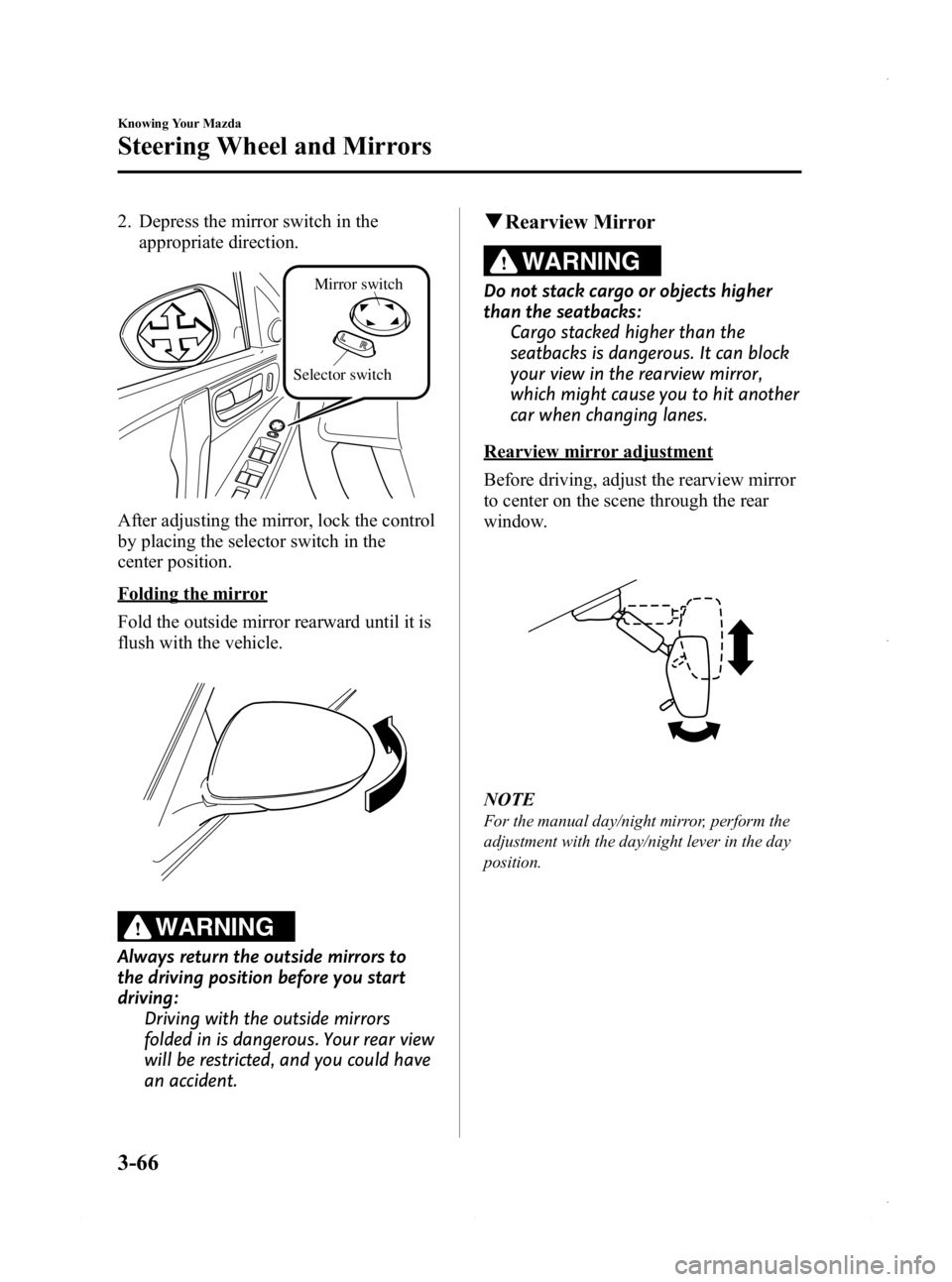 MAZDA MODEL 3 4-DOOR 2013 Owners Manual Black plate (144,1)
2. Depress the mirror switch in theappropriate direction.
Selector switch Mirror switch
After adjusting the mirror, lock the control
by placing the selector switch in the
center po MAZDA MODEL 3 4-DOOR 2013 Owners Manual Black plate (144,1)
2. Depress the mirror switch in theappropriate direction.
Selector switch Mirror switch
After adjusting the mirror, lock the control
by placing the selector switch in the
center po