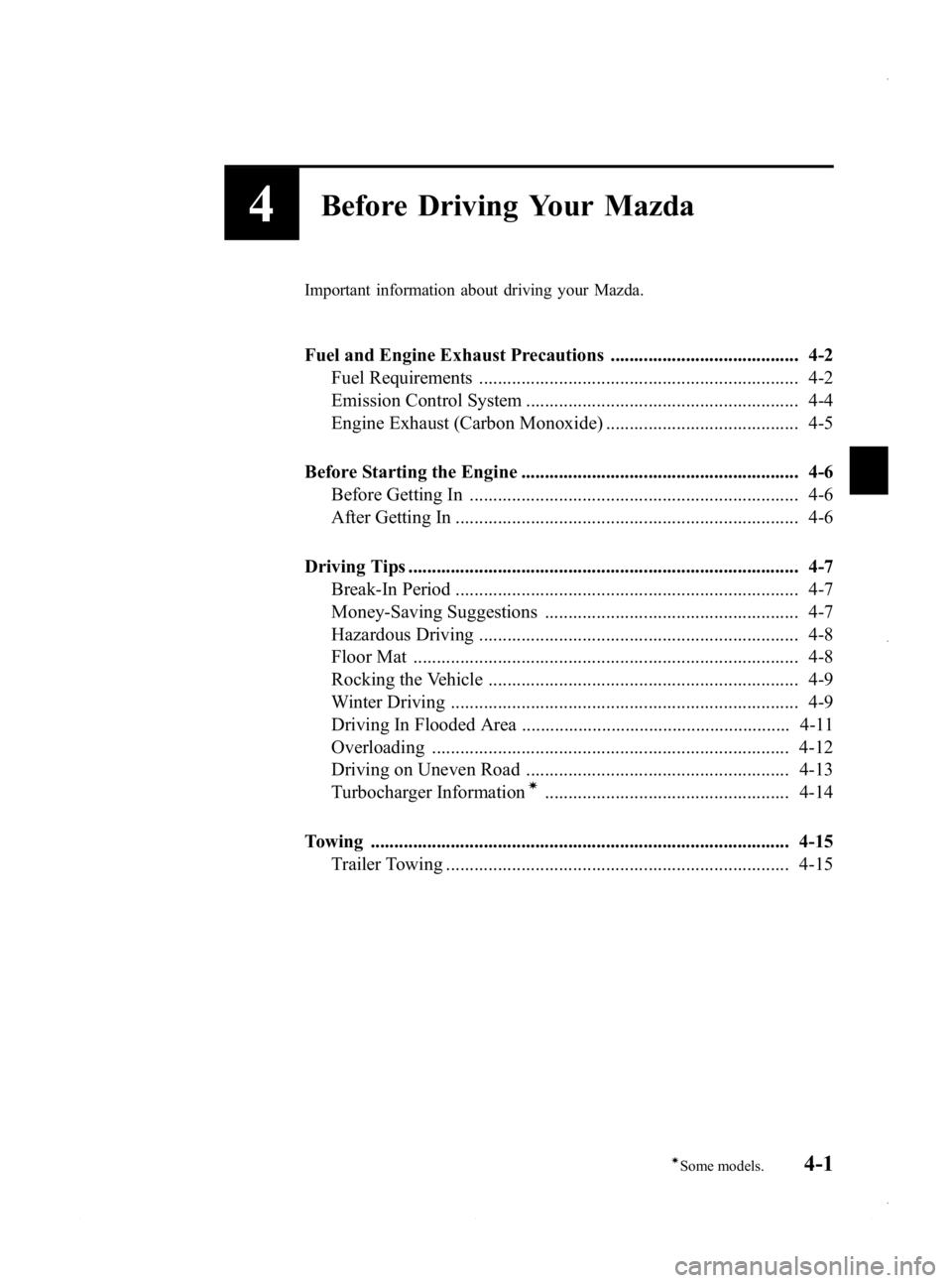 MAZDA MODEL 3 4-DOOR 2013 Owners Manual Black plate (147,1)
4Before Driving Your Mazda
Important information about driving your Mazda.
Fuel and Engine Exhaust Precautions ........................................ 4-2Fuel Requirements ....... MAZDA MODEL 3 4-DOOR 2013 Owners Manual Black plate (147,1)
4Before Driving Your Mazda
Important information about driving your Mazda.
Fuel and Engine Exhaust Precautions ........................................ 4-2Fuel Requirements .......
