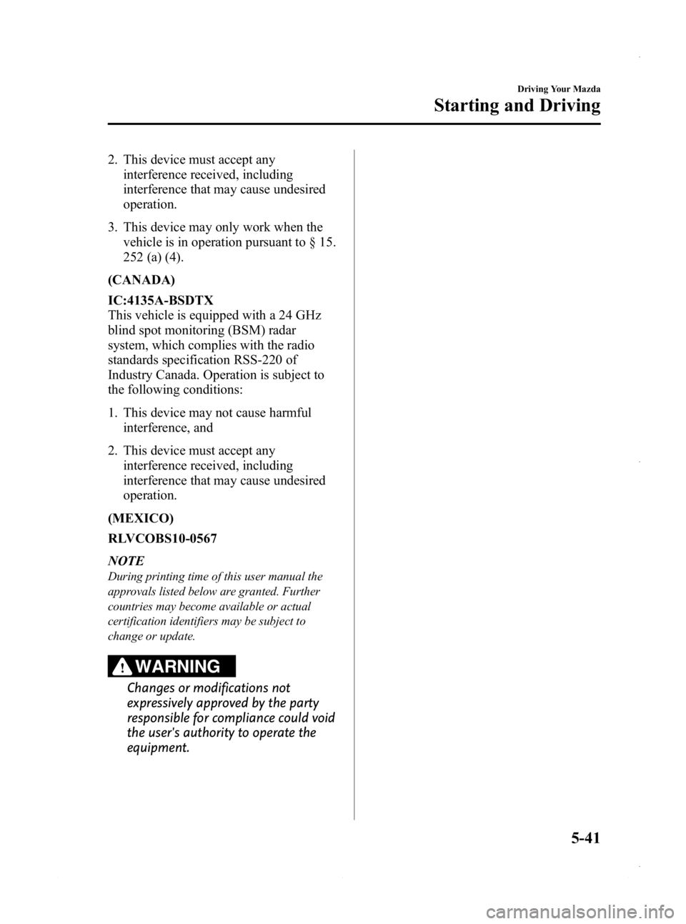 MAZDA MODEL 3 4-DOOR 2013  Owners Manual Black plate (203,1)
2. This device must accept anyinterference received, including
interference that may cause undesired
operation.
3. This device may only work when the vehicle is in operation pursua