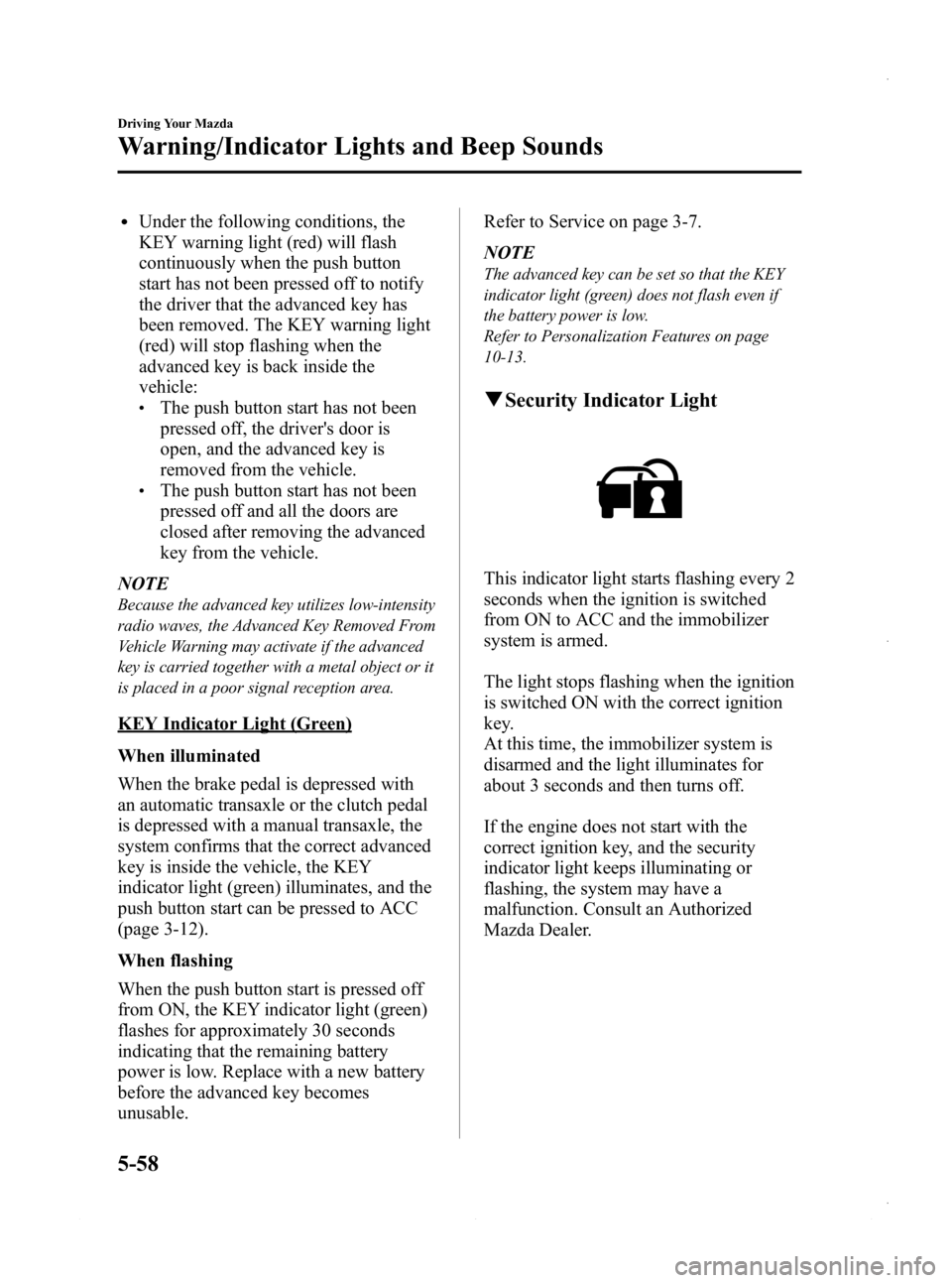 MAZDA MODEL 3 4-DOOR 2013 Owners Manual Black plate (220,1)
lUnder the following conditions, the
KEY warning light (red) will flash
continuously when the push button
start has not been pressed off to notify
the driver that the advanced key MAZDA MODEL 3 4-DOOR 2013 Owners Manual Black plate (220,1)
lUnder the following conditions, the
KEY warning light (red) will flash
continuously when the push button
start has not been pressed off to notify
the driver that the advanced key