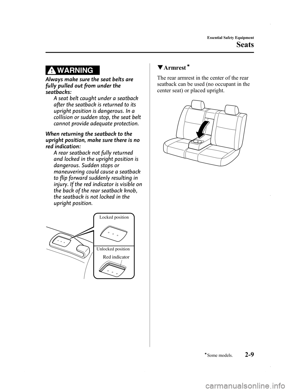 MAZDA MODEL 3 5-DOOR 2013 Owners Manual Black plate (23,1)
WARNING
Always make sure the seat belts are
fully pulled out from under the
seatbacks:A seat belt caught under a seatback
after the seatback is returned to its
upright position is d MAZDA MODEL 3 5-DOOR 2013 Owners Manual Black plate (23,1)
WARNING
Always make sure the seat belts are
fully pulled out from under the
seatbacks:A seat belt caught under a seatback
after the seatback is returned to its
upright position is d