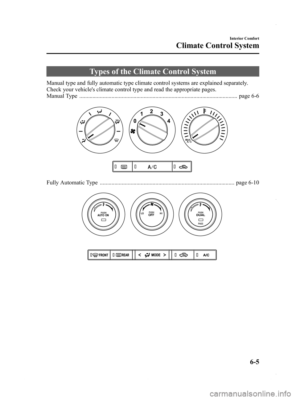 MAZDA MODEL 3 4-DOOR 2013  Owners Manual Black plate (245,1)
Types of the Climate Control System
Manual type and fully automatic type climate control systems are explained separately.
Check your vehicles climate control type and read the ap
