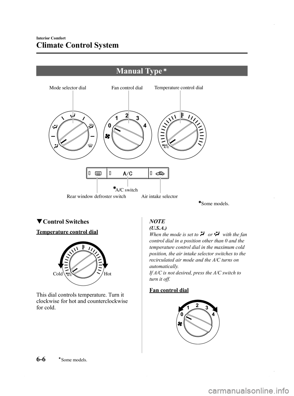 MAZDA MODEL 3 5-DOOR 2013 Owners Manual Black plate (246,1)
Manual Typeí
Temperature control dial
Fan control dial
Mode selector dial
Air intake selector
A/C switch
Some models.
Rear window defroster switch
q
Control Switches
Temperature c MAZDA MODEL 3 5-DOOR 2013 Owners Manual Black plate (246,1)
Manual Typeí
Temperature control dial
Fan control dial
Mode selector dial
Air intake selector
A/C switch
Some models.
Rear window defroster switch
q
Control Switches
Temperature c