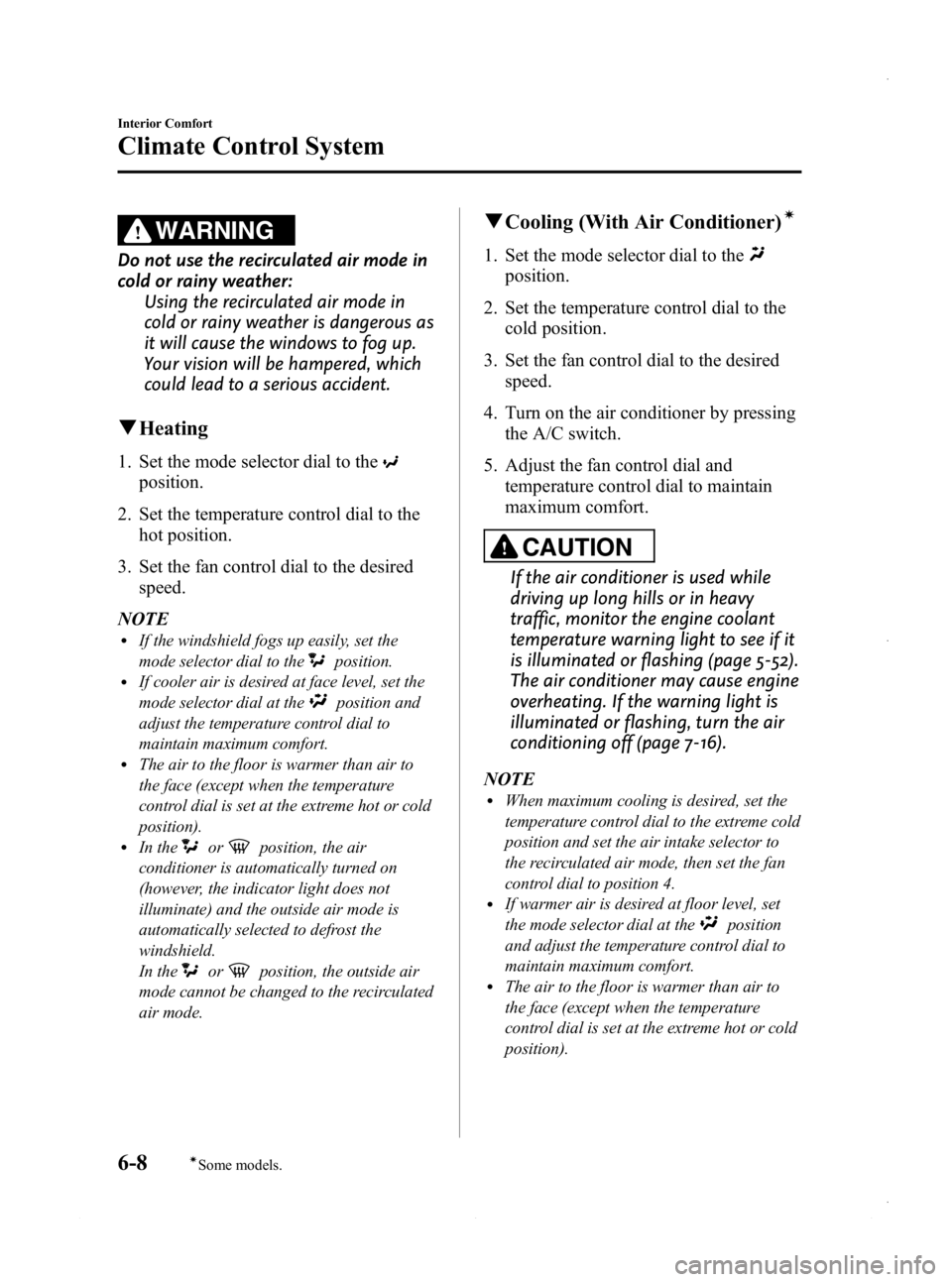 MAZDA MODEL 3 5-DOOR 2013 Owners Manual Black plate (248,1)
WARNING
Do not use the recirculated air mode in
cold or rainy weather:Using the recirculated air mode in
cold or rainy weather is dangerous as
it will cause the windows to fog up.
MAZDA MODEL 3 5-DOOR 2013 Owners Manual Black plate (248,1)
WARNING
Do not use the recirculated air mode in
cold or rainy weather:Using the recirculated air mode in
cold or rainy weather is dangerous as
it will cause the windows to fog up.