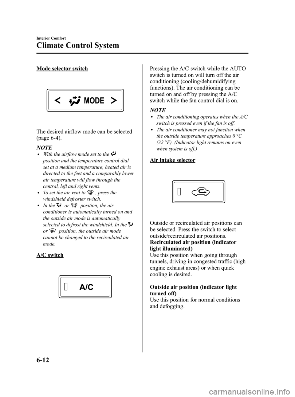 MAZDA MODEL 3 5-DOOR 2013 Owners Manual Black plate (252,1)
Mode selector switch
The desired airflow mode can be selected
(page 6-4).
NOTE
lWith the airflow mode set to the
position and the temperature control dial
set at a medium temperatu MAZDA MODEL 3 5-DOOR 2013 Owners Manual Black plate (252,1)
Mode selector switch
The desired airflow mode can be selected
(page 6-4).
NOTE
lWith the airflow mode set to the
position and the temperature control dial
set at a medium temperatu