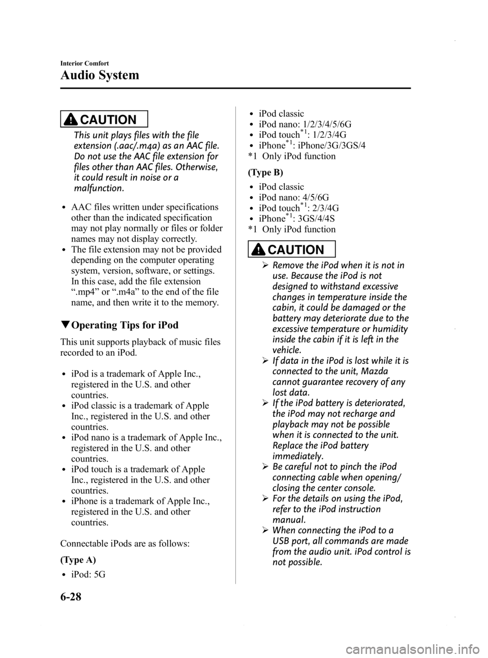 MAZDA MODEL 3 4-DOOR 2013  Owners Manual Black plate (268,1)
CAUTION
This unit plays files with the file
extension (.aac/.m4a) as an AAC file.
Do not use the AAC file extension for
files other than AAC files. Otherwise,
it could result in no