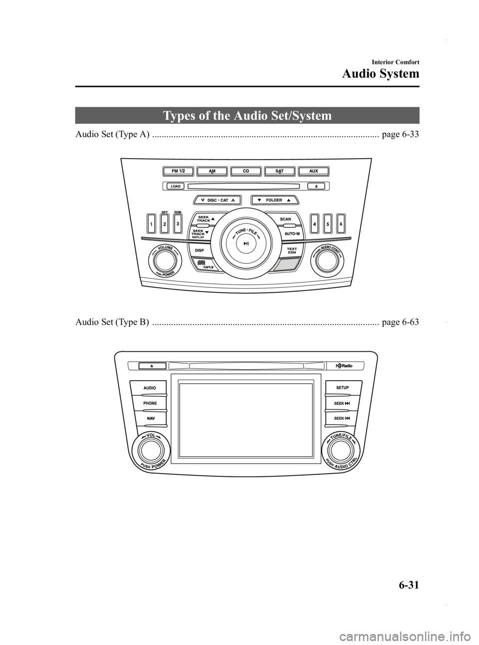 MAZDA MODEL 3 4-DOOR 2013 Owners Manual Black plate (271,1)
Types of the Audio Set/System
Audio Set (Type A) ................................................................................................ page 6-33
Audio Set (Type B) ..... MAZDA MODEL 3 4-DOOR 2013 Owners Manual Black plate (271,1)
Types of the Audio Set/System
Audio Set (Type A) ................................................................................................ page 6-33
Audio Set (Type B) .....