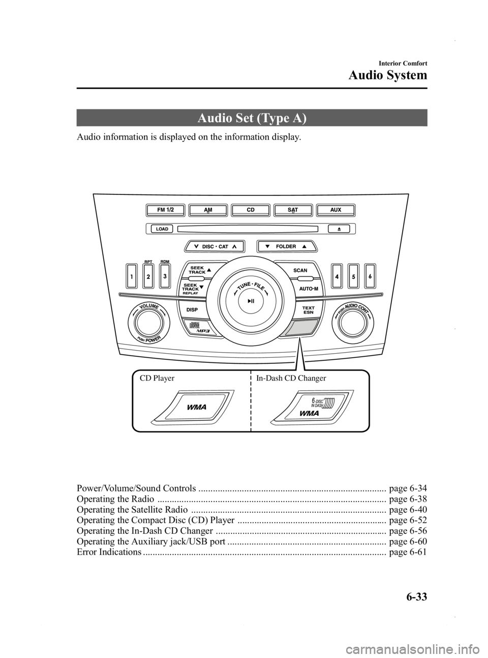 MAZDA MODEL 3 4-DOOR 2013 Owners Manual Black plate (273,1)
Audio Set (Type A)
Audio information is displayed on the information display.
CD PlayerIn-Dash CD Changer
Power/Volume/Sound Controls .............................................. MAZDA MODEL 3 4-DOOR 2013 Owners Manual Black plate (273,1)
Audio Set (Type A)
Audio information is displayed on the information display.
CD PlayerIn-Dash CD Changer
Power/Volume/Sound Controls ..............................................