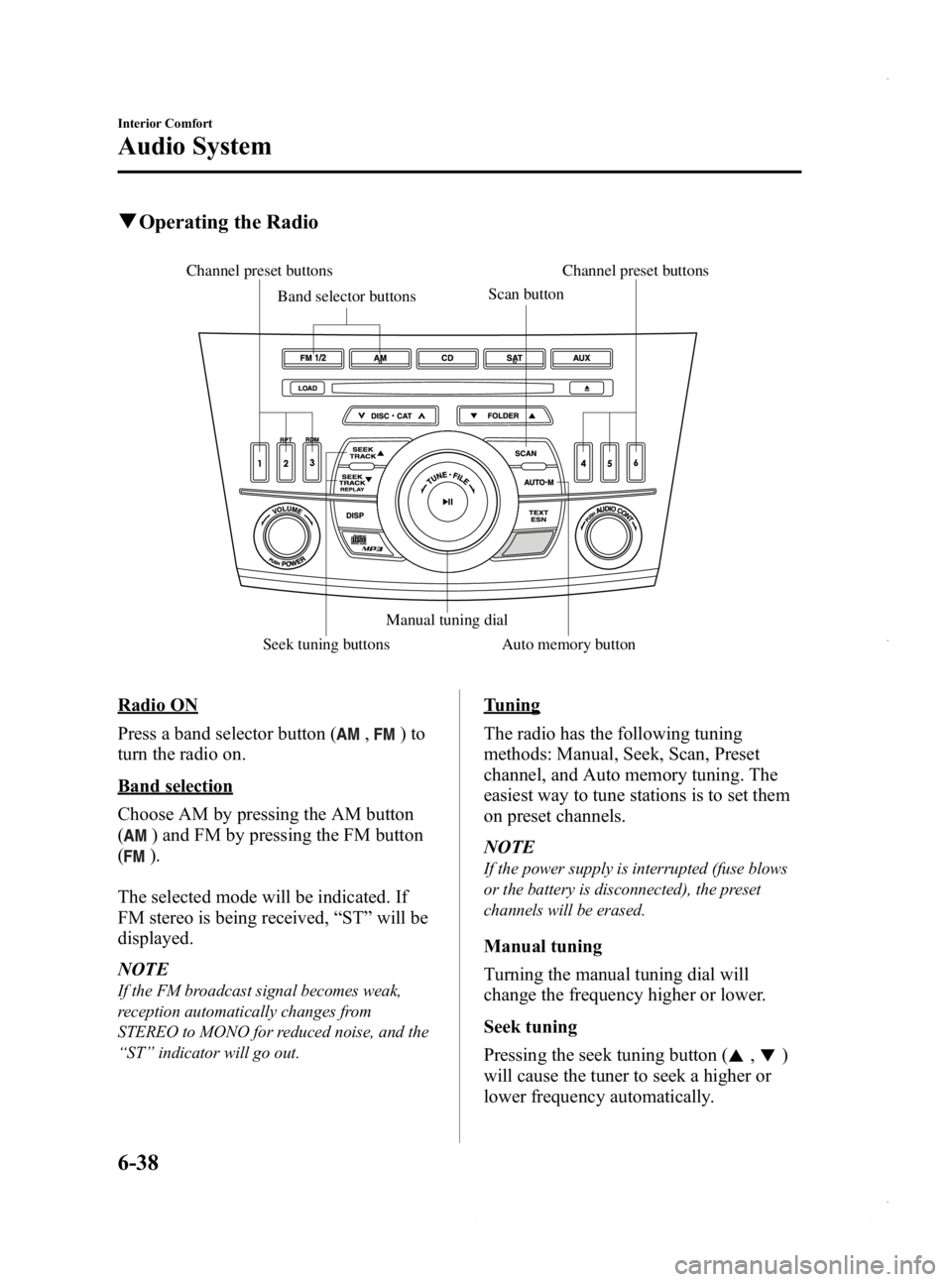 MAZDA MODEL 3 4-DOOR 2013 Owners Manual Black plate (278,1)
qOperating the Radio
Channel preset buttons
Seek tuning buttons Manual tuning dial
Band selector buttons
Scan buttonChannel preset buttons
Auto memory button
Radio ON
Press a band MAZDA MODEL 3 4-DOOR 2013 Owners Manual Black plate (278,1)
qOperating the Radio
Channel preset buttons
Seek tuning buttons Manual tuning dial
Band selector buttons
Scan buttonChannel preset buttons
Auto memory button
Radio ON
Press a band