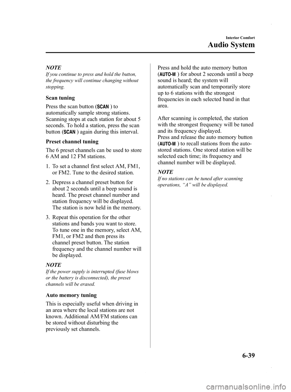 MAZDA MODEL 3 4-DOOR 2013 Owners Manual Black plate (279,1)
NOTE
If you continue to press and hold the button,
the frequency will continue changing without
stopping.
Scan tuning
Press the scan button (
)to
automatically sample strong statio MAZDA MODEL 3 4-DOOR 2013 Owners Manual Black plate (279,1)
NOTE
If you continue to press and hold the button,
the frequency will continue changing without
stopping.
Scan tuning
Press the scan button (
)to
automatically sample strong statio