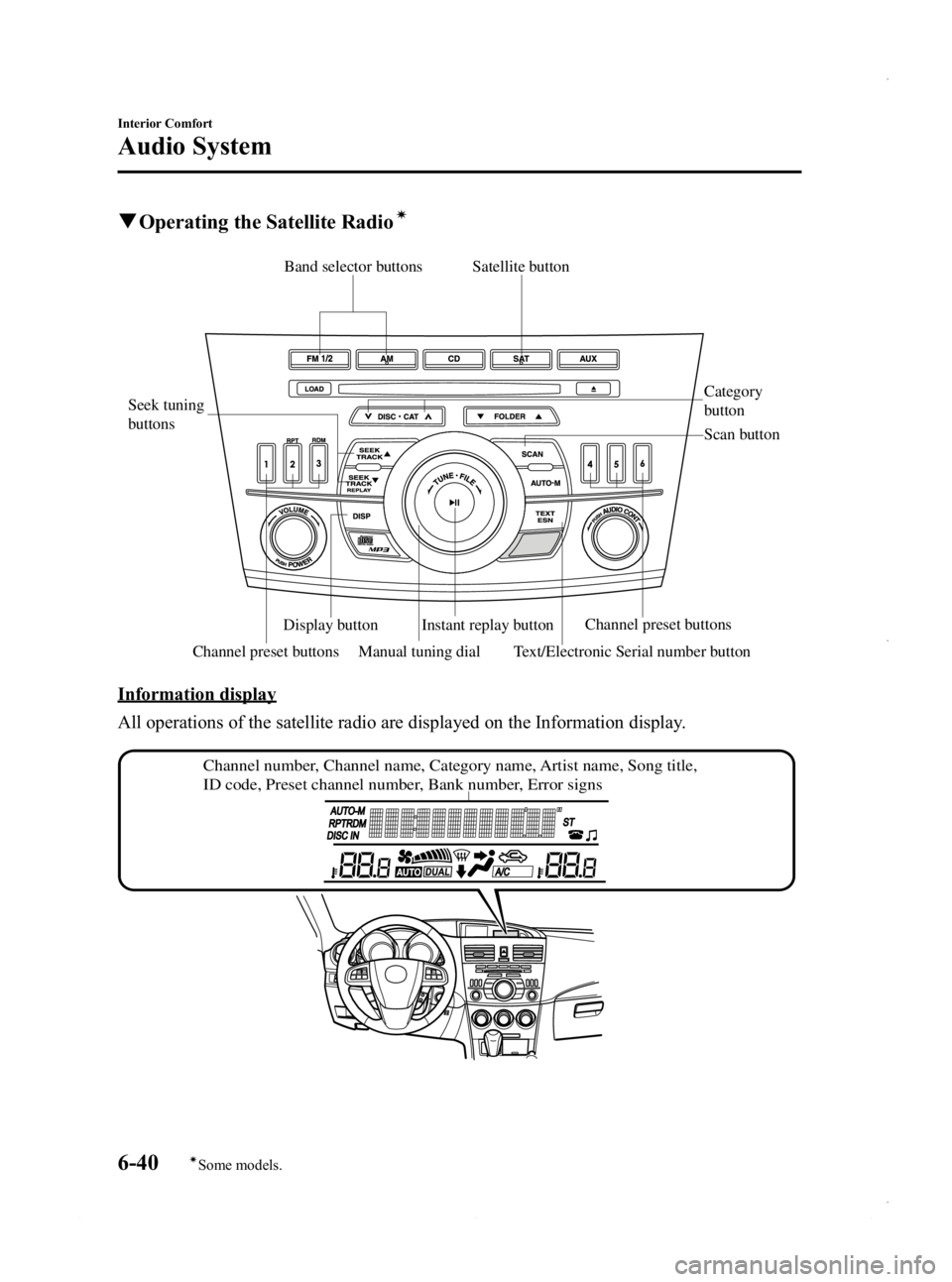 MAZDA MODEL 3 4-DOOR 2013 Owners Manual Black plate (280,1)
qOperating the Satellite Radioí
Channel preset buttons
Seek tuning
buttons
Manual tuning dial Category
button
Band selector buttons
Scan button
Channel preset buttons Text/Elect MAZDA MODEL 3 4-DOOR 2013 Owners Manual Black plate (280,1)
qOperating the Satellite Radioí
Channel preset buttons
Seek tuning
buttons
Manual tuning dial Category
button
Band selector buttons
Scan button
Channel preset buttons Text/Elect