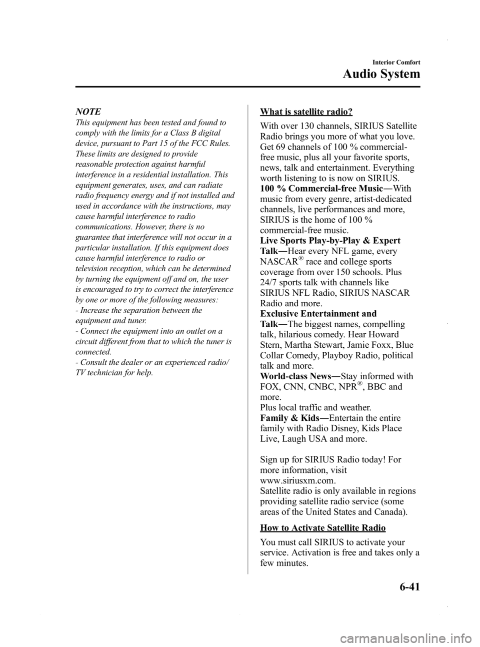MAZDA MODEL 3 4-DOOR 2013  Owners Manual Black plate (281,1)
NOTE
This equipment has been tested and found to
comply with the limits for a Class B digital
device, pursuant to Part 15 of the FCC Rules.
These limits are designed to provide
rea