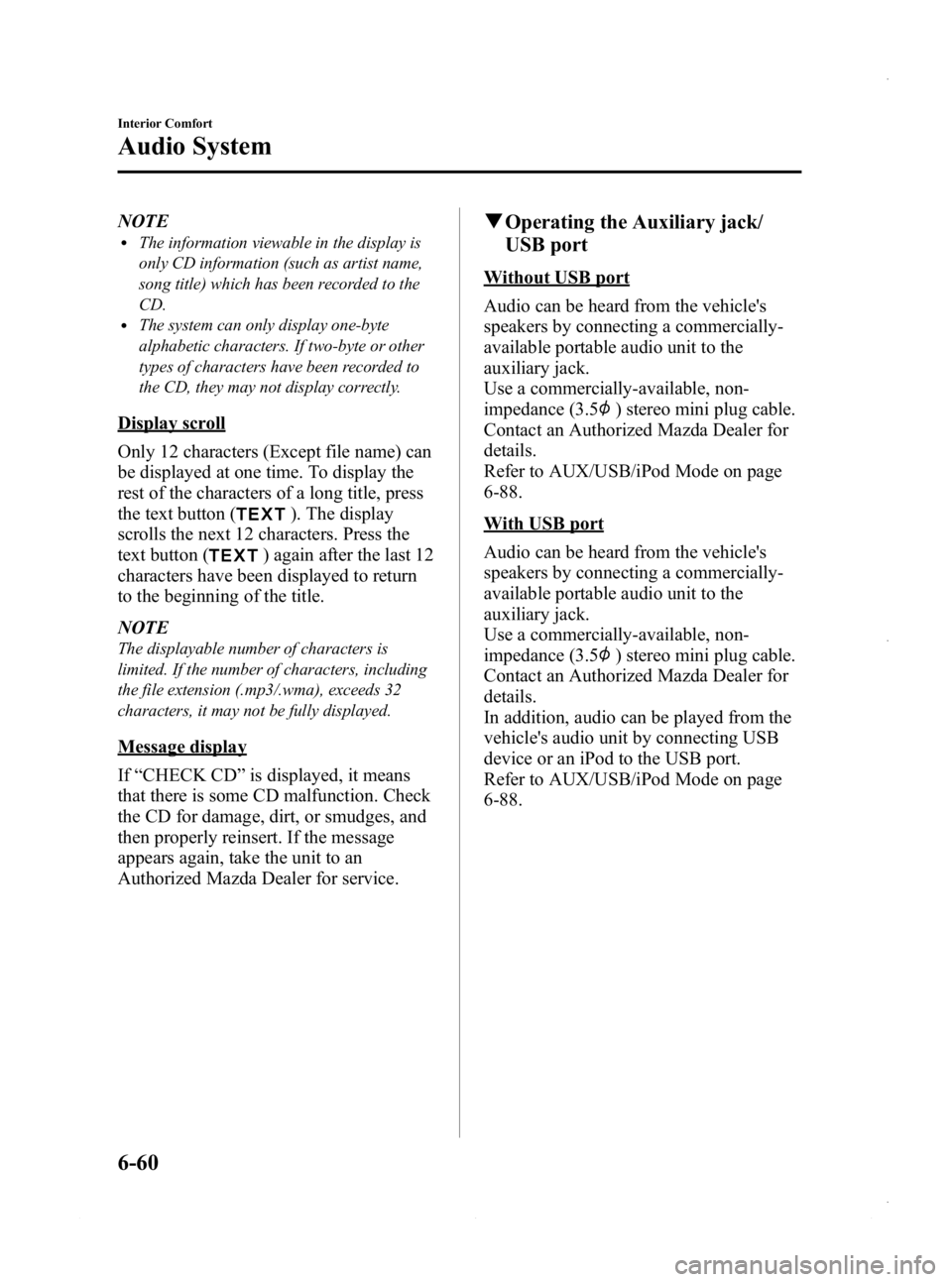 MAZDA MODEL 3 4-DOOR 2013 Owners Manual Black plate (300,1)
NOTElThe information viewable in the display is
only CD information (such as artist name,
song title) which has been recorded to the
CD.
lThe system can only display one-byte
alpha MAZDA MODEL 3 4-DOOR 2013 Owners Manual Black plate (300,1)
NOTElThe information viewable in the display is
only CD information (such as artist name,
song title) which has been recorded to the
CD.
lThe system can only display one-byte
alpha