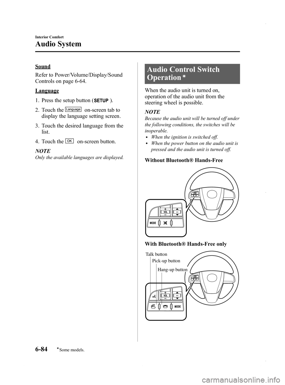 MAZDA MODEL 3 4-DOOR 2013 Owners Manual Black plate (324,1)
Sound
Refer to Power/Volume/Display/Sound
Controls on page 6-64.
Language
1. Press the setup button (
).
2. Touch the
on-screen tab to
display the language setting screen.
3. Touch MAZDA MODEL 3 4-DOOR 2013 Owners Manual Black plate (324,1)
Sound
Refer to Power/Volume/Display/Sound
Controls on page 6-64.
Language
1. Press the setup button (
).
2. Touch the
on-screen tab to
display the language setting screen.
3. Touch