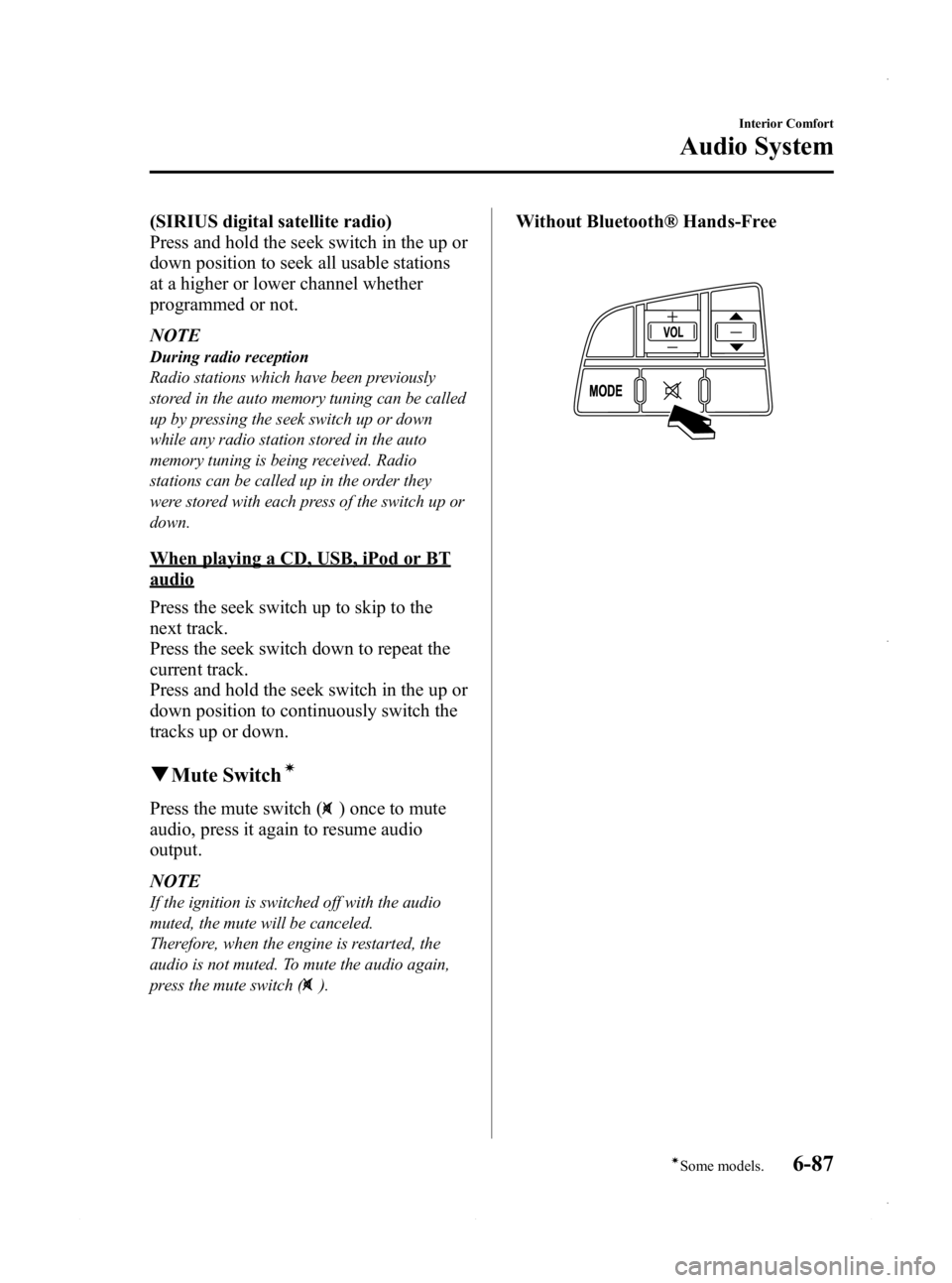 MAZDA MODEL 3 4-DOOR 2013 Owners Manual Black plate (327,1)
(SIRIUS digital satellite radio)
Press and hold the seek switch in the up or
down position to seek all usable stations
at a higher or lower channel whether
programmed or not.
NOTE
MAZDA MODEL 3 4-DOOR 2013 Owners Manual Black plate (327,1)
(SIRIUS digital satellite radio)
Press and hold the seek switch in the up or
down position to seek all usable stations
at a higher or lower channel whether
programmed or not.
NOTE