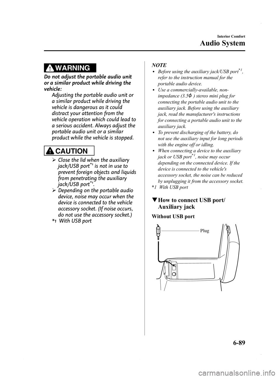 MAZDA MODEL 3 4-DOOR 2013 Owners Manual Black plate (329,1)
WARNING
Do not adjust the portable audio unit
or a similar product while driving the
vehicle:Adjusting the portable audio unit or
a similar product while driving the
vehicle is dan MAZDA MODEL 3 4-DOOR 2013 Owners Manual Black plate (329,1)
WARNING
Do not adjust the portable audio unit
or a similar product while driving the
vehicle:Adjusting the portable audio unit or
a similar product while driving the
vehicle is dan