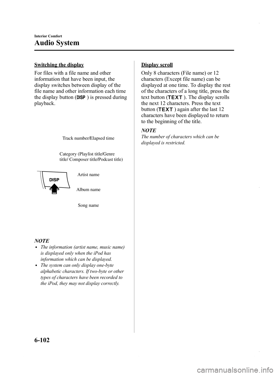 MAZDA MODEL 3 4-DOOR 2013 Owners Manual Black plate (342,1)
Switching the display
For files with a file name and other
information that have been input, the
display switches between display of the
file name and other information each time
t MAZDA MODEL 3 4-DOOR 2013 Owners Manual Black plate (342,1)
Switching the display
For files with a file name and other
information that have been input, the
display switches between display of the
file name and other information each time
t