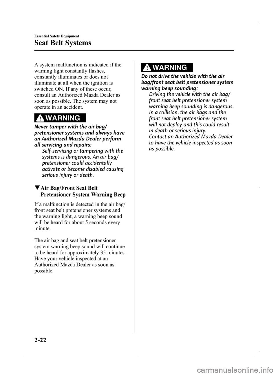 MAZDA MODEL 3 5-DOOR 2013 Owners Guide Black plate (36,1)
A system malfunction is indicated if the
warning light constantly flashes,
constantly illuminates or does not
illuminate at all when the ignition is
switched ON. If any of these occ MAZDA MODEL 3 5-DOOR 2013 Owners Guide Black plate (36,1)
A system malfunction is indicated if the
warning light constantly flashes,
constantly illuminates or does not
illuminate at all when the ignition is
switched ON. If any of these occ