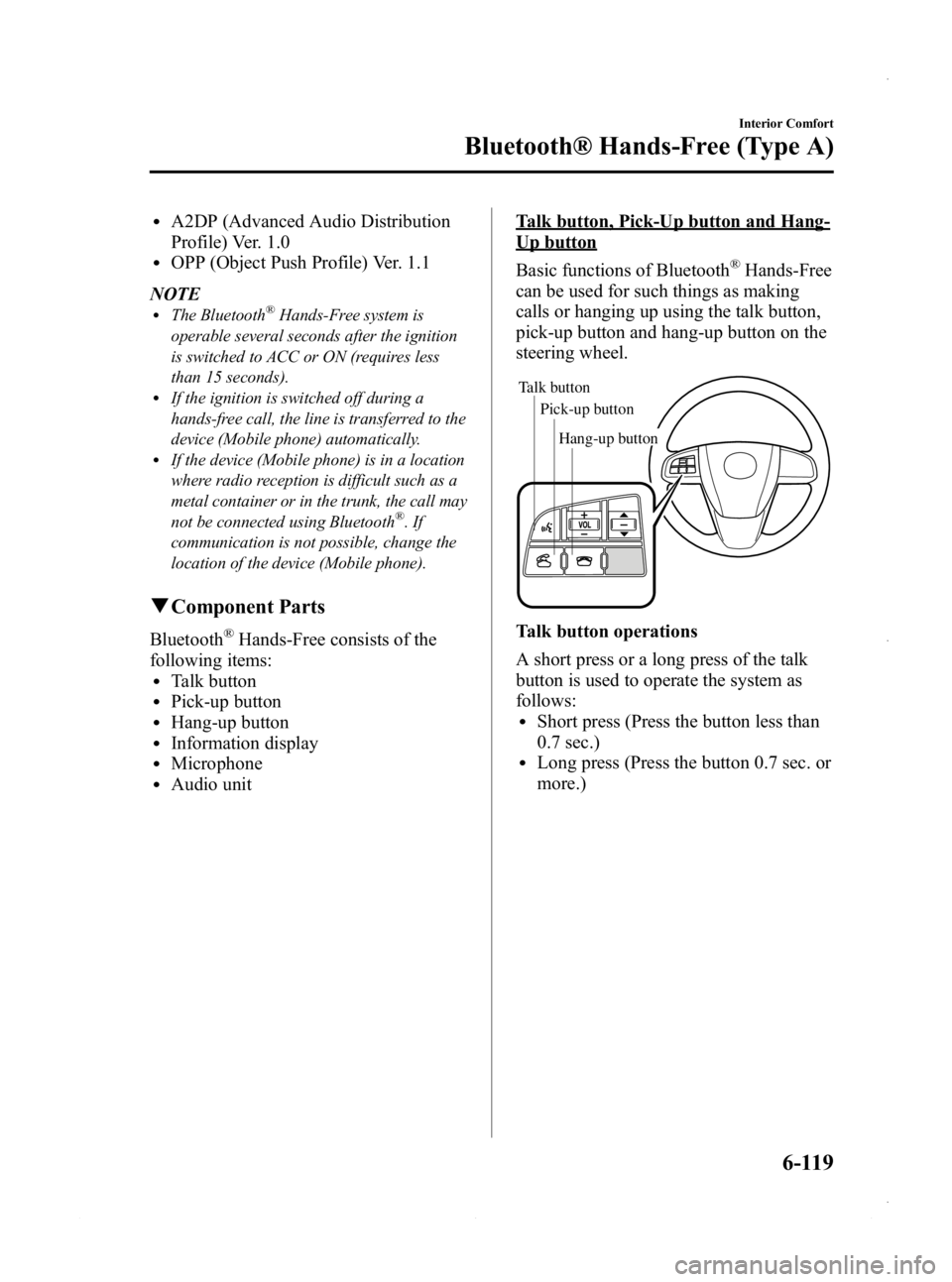 MAZDA MODEL 3 4-DOOR 2013 Owners Manual Black plate (359,1)
lA2DP (Advanced Audio Distribution
Profile) Ver. 1.0
lOPP (Object Push Profile) Ver. 1.1
NOTE
lThe Bluetooth®Hands-Free system is
operable several seconds after the ignition
is sw MAZDA MODEL 3 4-DOOR 2013 Owners Manual Black plate (359,1)
lA2DP (Advanced Audio Distribution
Profile) Ver. 1.0
lOPP (Object Push Profile) Ver. 1.1
NOTE
lThe Bluetooth®Hands-Free system is
operable several seconds after the ignition
is sw