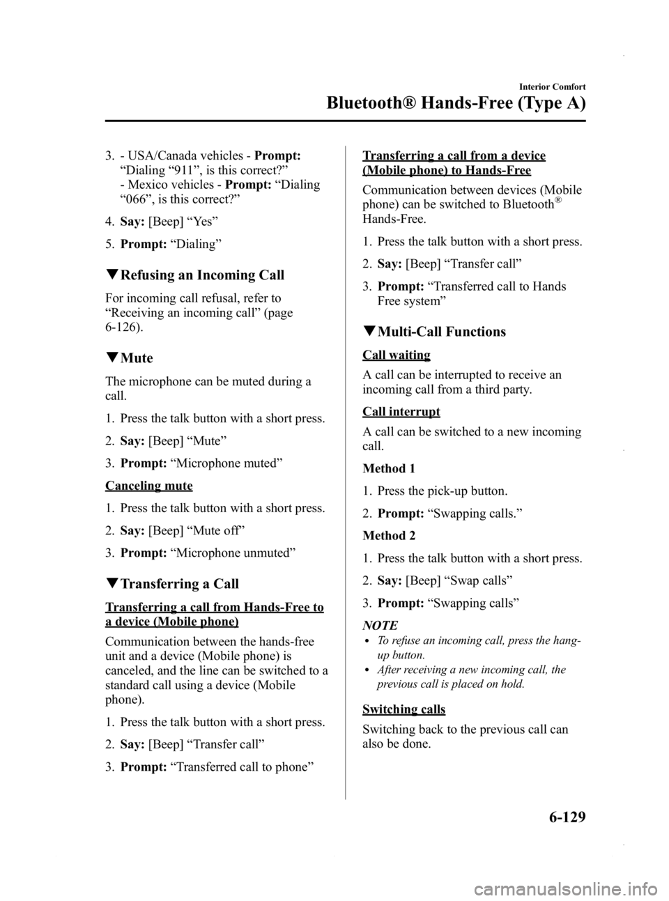 MAZDA MODEL 3 4-DOOR 2013  Owners Manual Black plate (369,1)
3. - USA/Canada vehicles -Prompt:
“ Dialing “911 ”, is this correct? ”
- Mexico vehicles - Prompt:“Dialing
“ 066 ”, is this correct? ”
4. Say: [Beep] “Ye s ”
5.