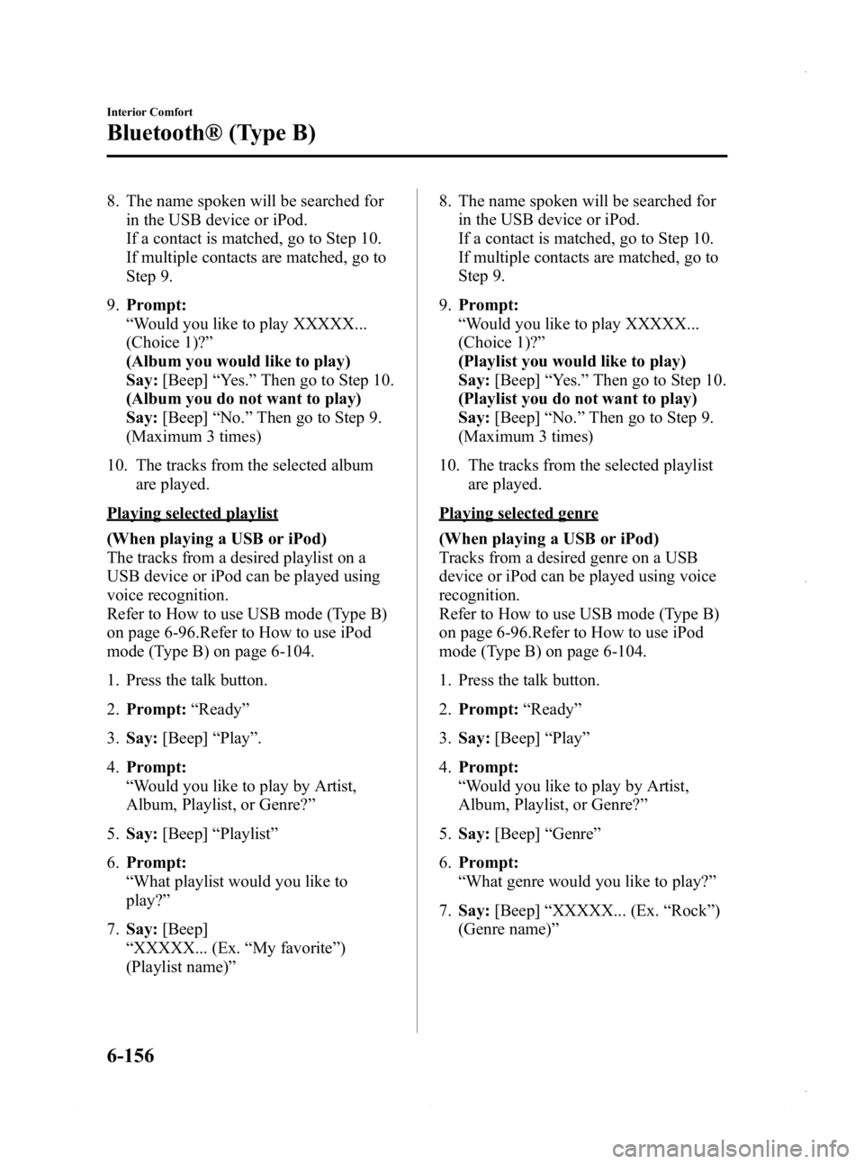 MAZDA MODEL 3 4-DOOR 2013 Owners Manual Black plate (396,1)
8. The name spoken will be searched forin the USB device or iPod.
If a contact is matched, go to Step 10.
If multiple contacts are matched, go to
Step 9.
9. Prompt:
“Would you li MAZDA MODEL 3 4-DOOR 2013 Owners Manual Black plate (396,1)
8. The name spoken will be searched forin the USB device or iPod.
If a contact is matched, go to Step 10.
If multiple contacts are matched, go to
Step 9.
9. Prompt:
“Would you li