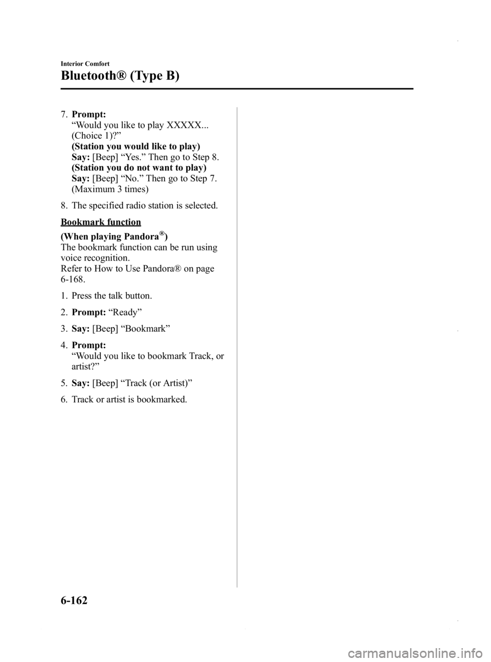 MAZDA MODEL 3 4-DOOR 2013  Owners Manual Black plate (402,1)
7.Prompt:
“Would you like to play XXXXX...
(Choice 1)? ”
(Station you would like to play)
Say: [Beep] “Yes. ”Then go to Step 8.
(Station you do not want to play)
Say: [Beep
