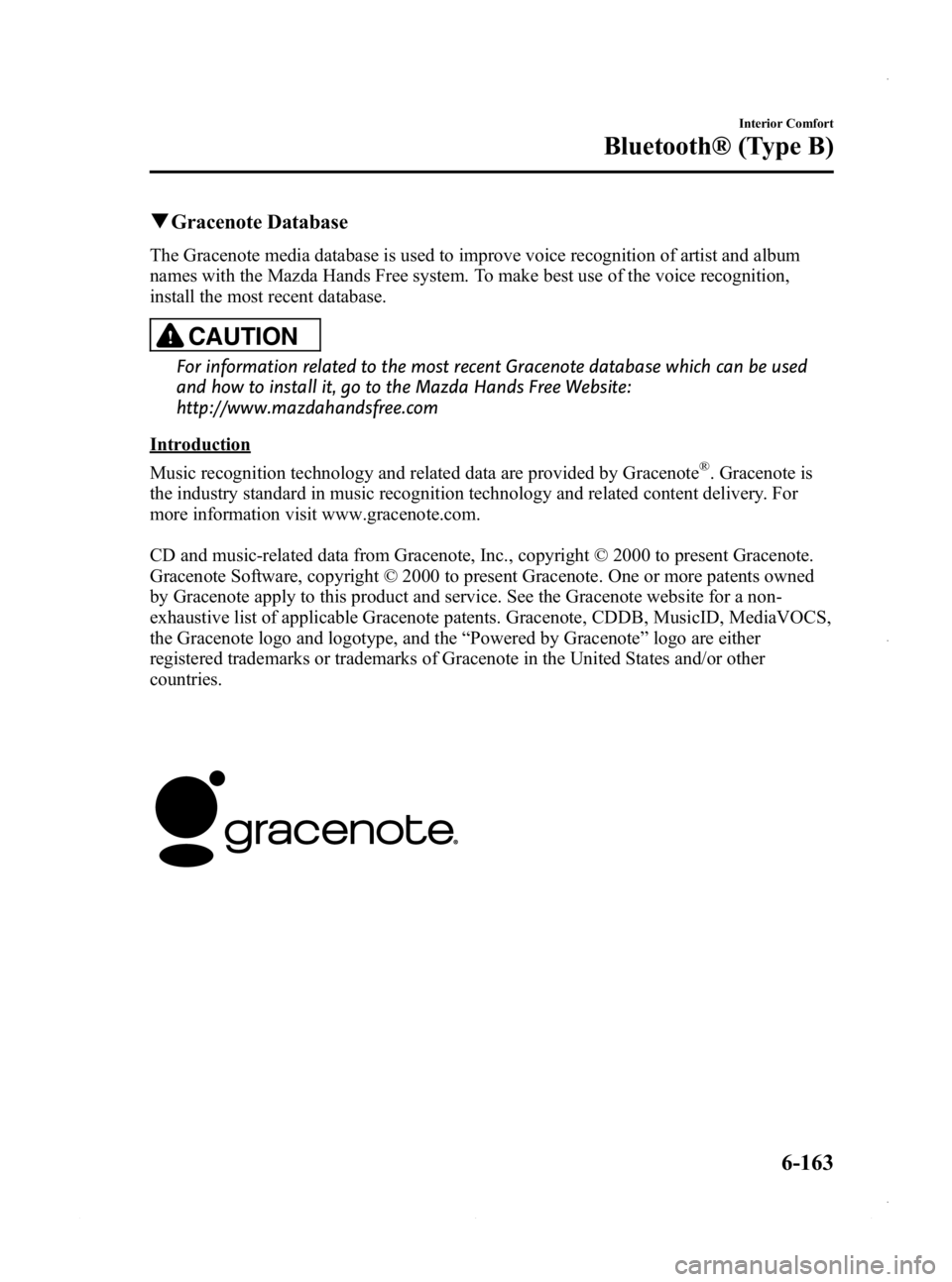 MAZDA MODEL 3 4-DOOR 2013 Owners Manual Black plate (403,1)
qGracenote Database
The Gracenote media database is used to improve voice recognition of artist and album
names with the Mazda Hands Free system. To make best use of the voice reco MAZDA MODEL 3 4-DOOR 2013 Owners Manual Black plate (403,1)
qGracenote Database
The Gracenote media database is used to improve voice recognition of artist and album
names with the Mazda Hands Free system. To make best use of the voice reco