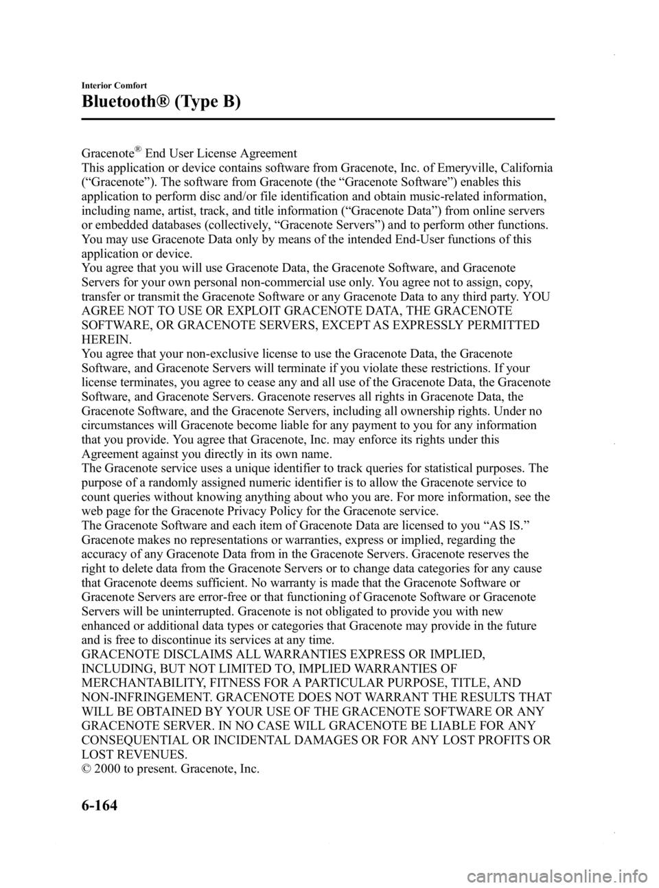 MAZDA MODEL 3 4-DOOR 2013 Owners Manual Black plate (404,1)
Gracenote®End User License Agreement
This application or device contains software from Gracenote, Inc. of Emeryville, California
( “ Gracenote ”). The software from Gracenote MAZDA MODEL 3 4-DOOR 2013 Owners Manual Black plate (404,1)
Gracenote®End User License Agreement
This application or device contains software from Gracenote, Inc. of Emeryville, California
( “ Gracenote ”). The software from Gracenote
