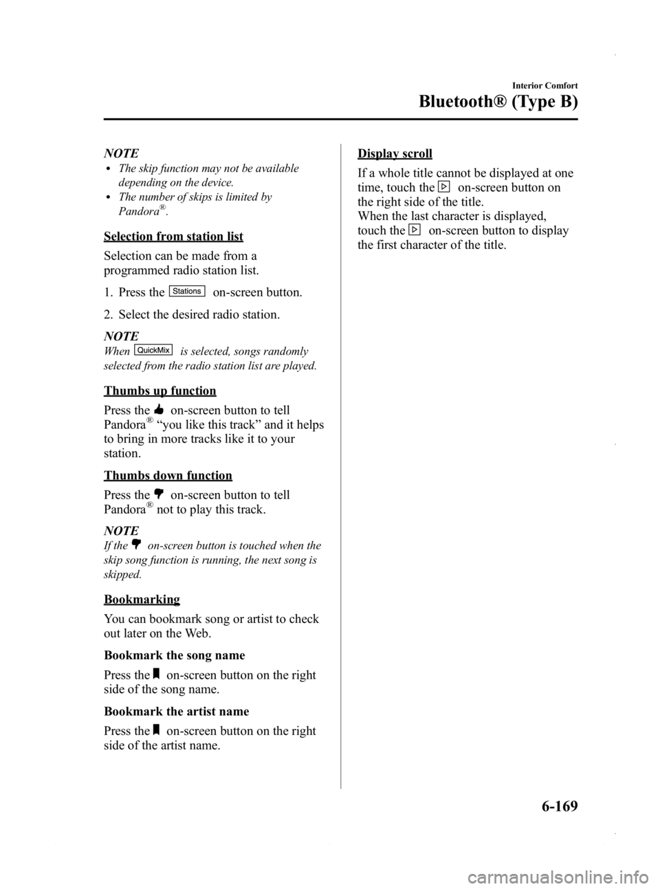 MAZDA MODEL 3 4-DOOR 2013 Owners Manual Black plate (409,1)
NOTElThe skip function may not be available
depending on the device.
lThe number of skips is limited by
Pandora®.
Selection from station list
Selection can be made from a
programm MAZDA MODEL 3 4-DOOR 2013 Owners Manual Black plate (409,1)
NOTElThe skip function may not be available
depending on the device.
lThe number of skips is limited by
Pandora®.
Selection from station list
Selection can be made from a
programm