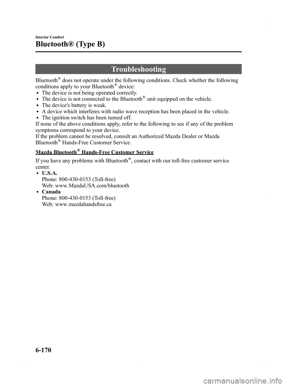 MAZDA MODEL 3 4-DOOR 2013 Owners Manual Black plate (410,1)
Troubleshooting
Bluetooth®does not operate under the following conditions. Check whether the following
conditions apply to your Bluetooth®device:lThe device is not being operated MAZDA MODEL 3 4-DOOR 2013 Owners Manual Black plate (410,1)
Troubleshooting
Bluetooth®does not operate under the following conditions. Check whether the following
conditions apply to your Bluetooth®device:lThe device is not being operated