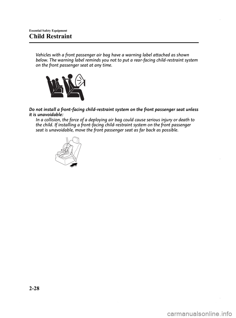 MAZDA MODEL 3 5-DOOR 2013 Service Manual Black plate (42,1)
Vehicles with a front passenger air bag have a warning label attached as shown
below. The warning label reminds you not to put a rear-facing child-restraint system
on the front pass MAZDA MODEL 3 5-DOOR 2013 Service Manual Black plate (42,1)
Vehicles with a front passenger air bag have a warning label attached as shown
below. The warning label reminds you not to put a rear-facing child-restraint system
on the front pass