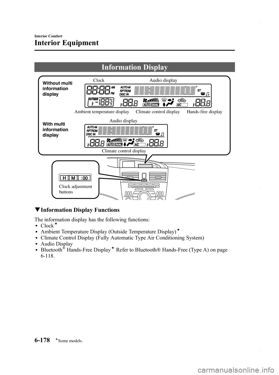 MAZDA MODEL 3 4-DOOR 2013 Owners Manual Black plate (418,1)
Information Display
ClockAudio display
Audio display
Ambient temperature display Climate control display
Climate control display Hands-free display
Without multi
information
disp MAZDA MODEL 3 4-DOOR 2013 Owners Manual Black plate (418,1)
Information Display
ClockAudio display
Audio display
Ambient temperature display Climate control display
Climate control display Hands-free display
Without multi
information
disp