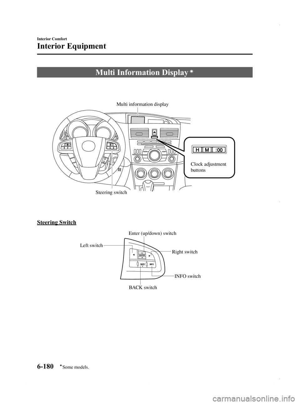 MAZDA MODEL 3 4-DOOR 2013 Owners Manual Black plate (420,1)
Multi Information Displayí
Steering switch
Multi information display
Clock adjustment
buttons
Steering Switch
Left switchRight switch
BACK switch INFO switch
Enter (up/down) swit MAZDA MODEL 3 4-DOOR 2013 Owners Manual Black plate (420,1)
Multi Information Displayí
Steering switch
Multi information display
Clock adjustment
buttons
Steering Switch
Left switchRight switch
BACK switch INFO switch
Enter (up/down) swit