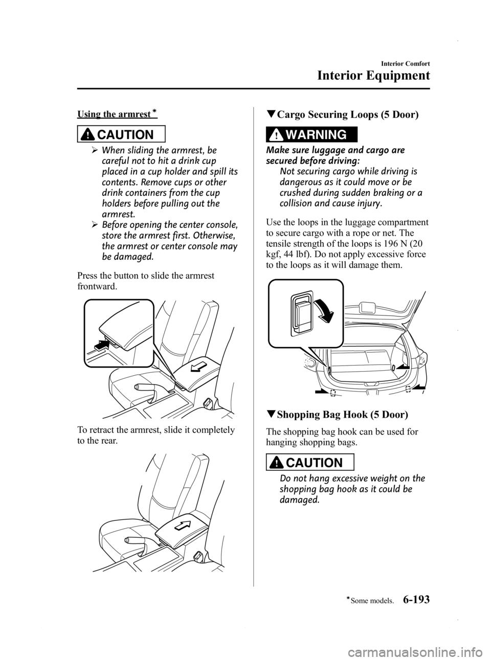 MAZDA MODEL 3 4-DOOR 2013 Owners Manual Black plate (433,1)
Using the armrestí
CAUTION
ØWhen sliding the armrest, be
careful not to hit a drink cup
placed in a cup holder and spill its
contents. Remove cups or other
drink containers from MAZDA MODEL 3 4-DOOR 2013 Owners Manual Black plate (433,1)
Using the armrestí
CAUTION
ØWhen sliding the armrest, be
careful not to hit a drink cup
placed in a cup holder and spill its
contents. Remove cups or other
drink containers from