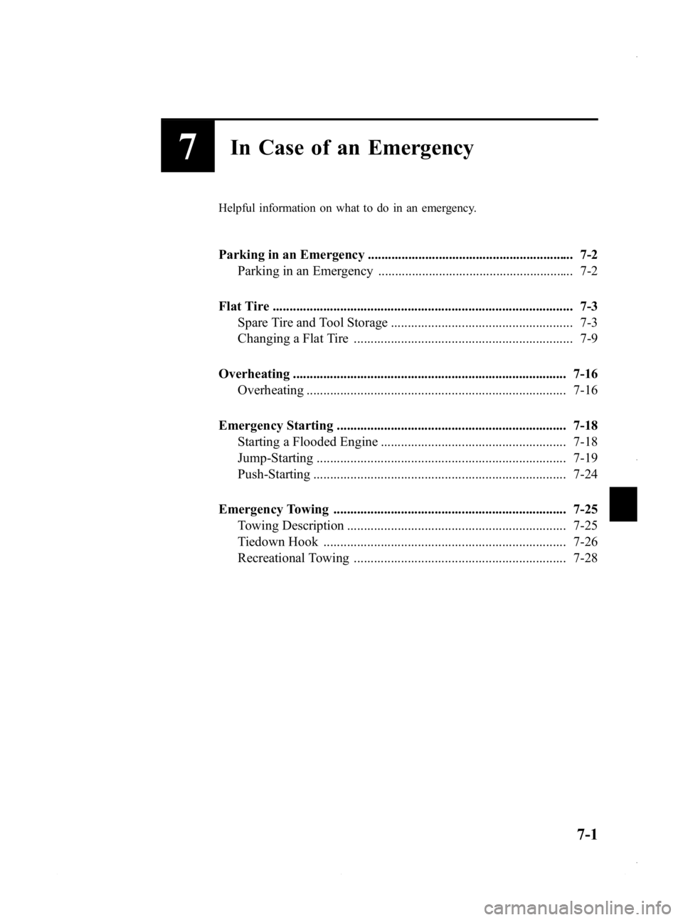 MAZDA MODEL 3 4-DOOR 2013 Owners Manual Black plate (437,1)
7In Case of an Emergency
Helpful information on what to do in an emergency.
Parking in an Emergency ............................................................. 7-2Parking in an E MAZDA MODEL 3 4-DOOR 2013 Owners Manual Black plate (437,1)
7In Case of an Emergency
Helpful information on what to do in an emergency.
Parking in an Emergency ............................................................. 7-2Parking in an E