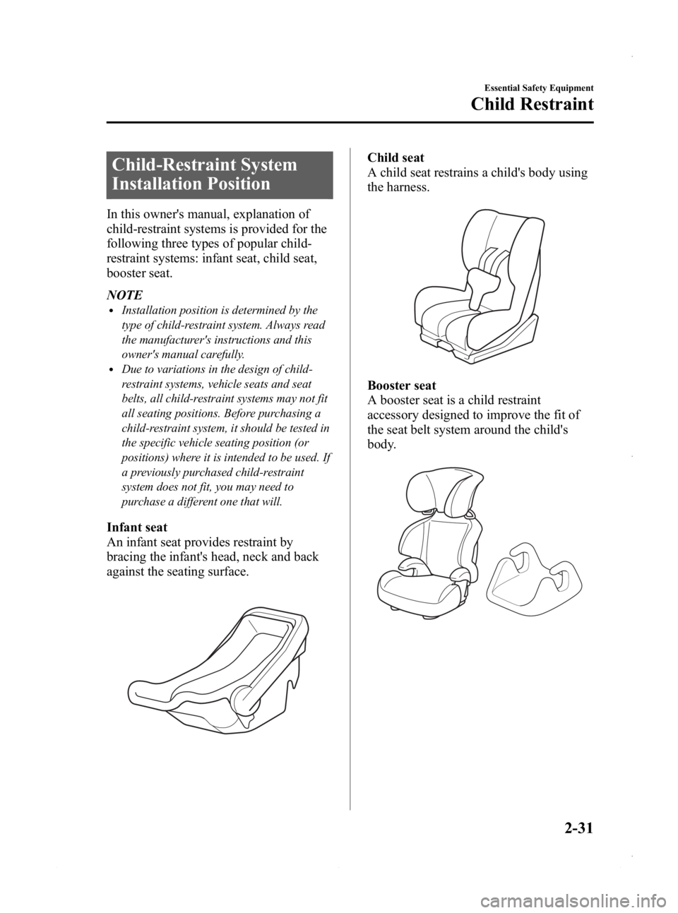 MAZDA MODEL 3 5-DOOR 2013 Service Manual Black plate (45,1)
Child-Restraint System
Installation Position
In this owners manual, explanation of
child-restraint systems is provided for the
following three types of popular child-
restraint sys MAZDA MODEL 3 5-DOOR 2013 Service Manual Black plate (45,1)
Child-Restraint System
Installation Position
In this owners manual, explanation of
child-restraint systems is provided for the
following three types of popular child-
restraint sys