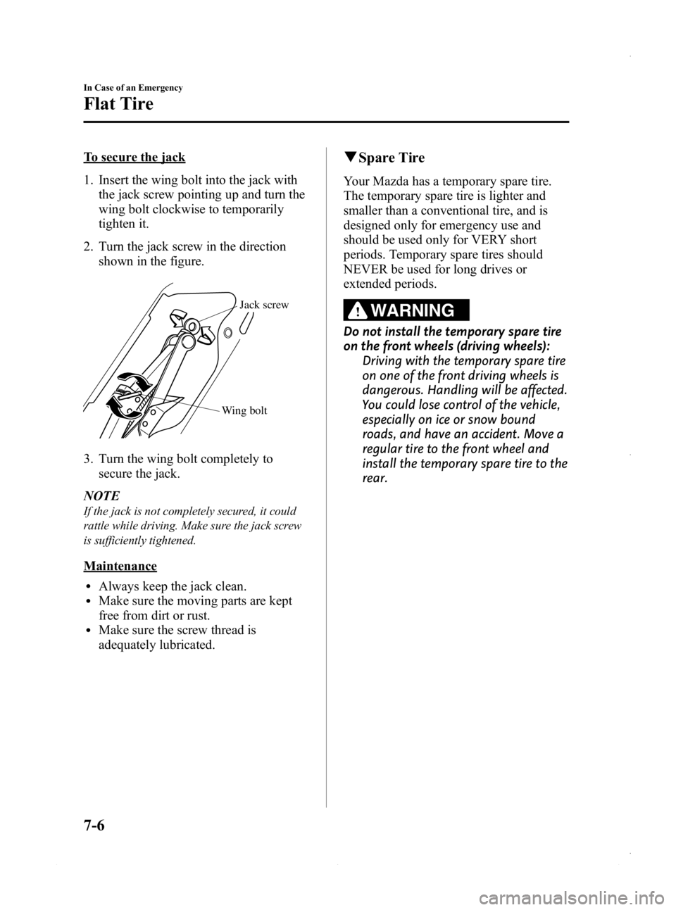 MAZDA MODEL 3 5-DOOR 2013 Owners Manual Black plate (442,1)
To secure the jack
1. Insert the wing bolt into the jack withthe jack screw pointing up and turn the
wing bolt clockwise to temporarily
tighten it.
2. Turn the jack screw in the di MAZDA MODEL 3 5-DOOR 2013 Owners Manual Black plate (442,1)
To secure the jack
1. Insert the wing bolt into the jack withthe jack screw pointing up and turn the
wing bolt clockwise to temporarily
tighten it.
2. Turn the jack screw in the di