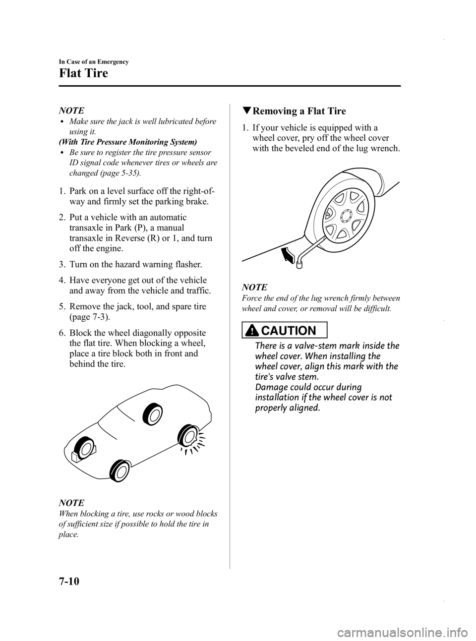 MAZDA MODEL 3 4-DOOR 2013  Owners Manual Black plate (446,1)
NOTElMake sure the jack is well lubricated before
using it.
(With Tire Pressure Monitoring System)
lBe sure to register the tire pressure sensor
ID signal code whenever tires or wh