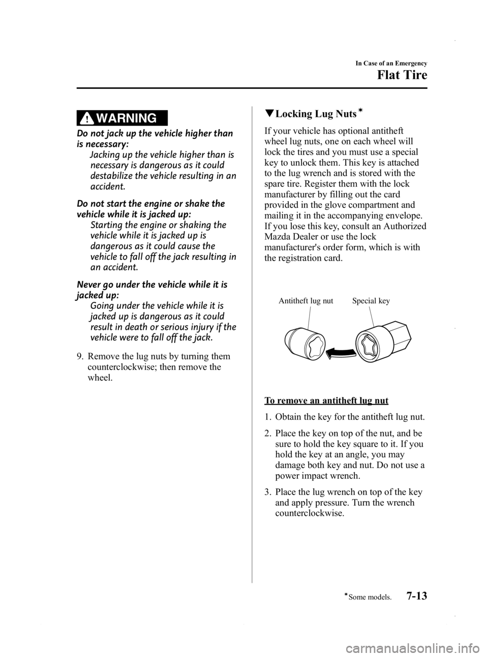 MAZDA MODEL 3 5-DOOR 2013 Owners Manual Black plate (449,1)
WARNING
Do not jack up the vehicle higher than
is necessary:Jacking up the vehicle higher than is
necessary is dangerous as it could
destabilize the vehicle resulting in an
acciden MAZDA MODEL 3 5-DOOR 2013 Owners Manual Black plate (449,1)
WARNING
Do not jack up the vehicle higher than
is necessary:Jacking up the vehicle higher than is
necessary is dangerous as it could
destabilize the vehicle resulting in an
acciden