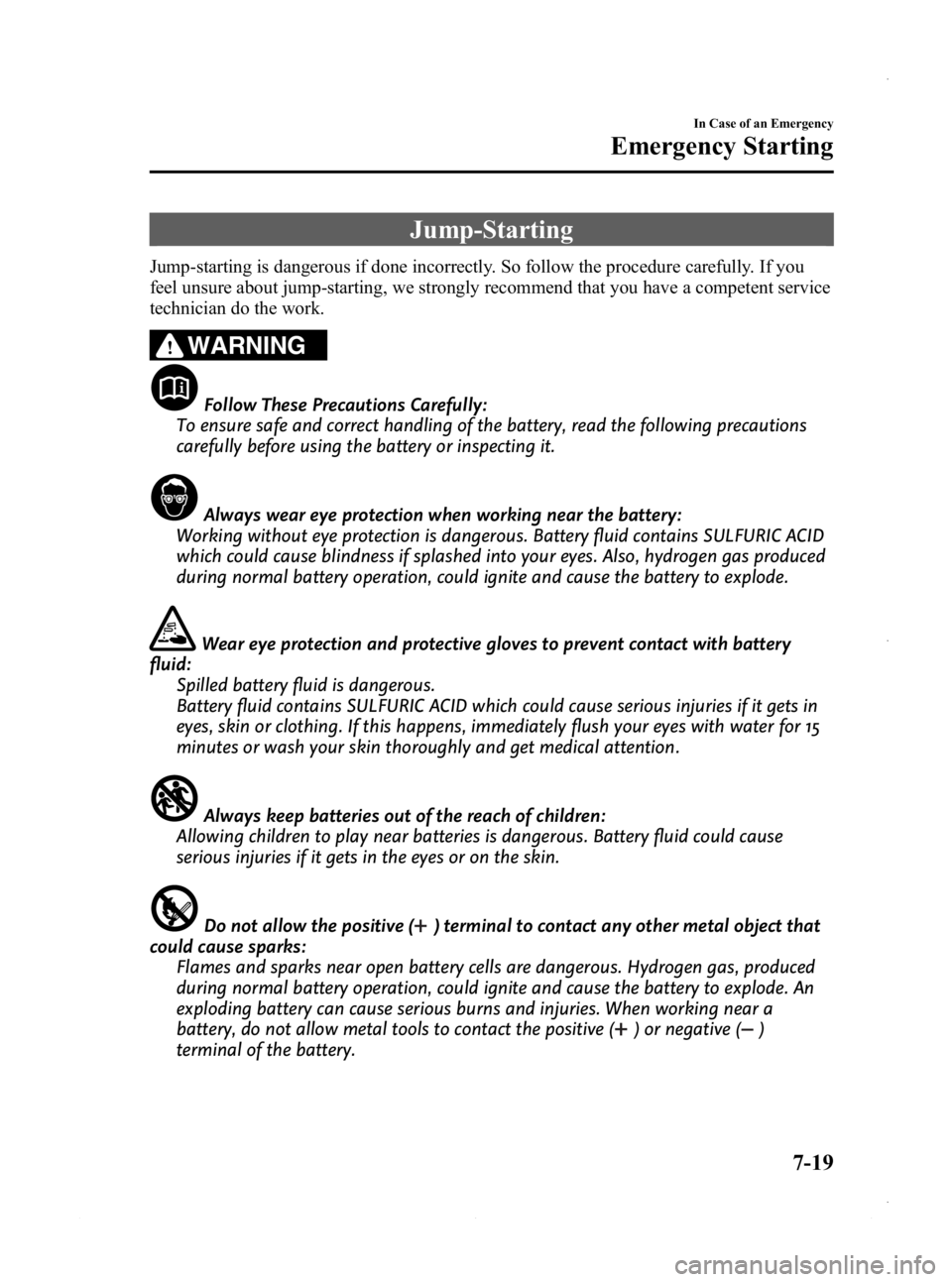 MAZDA MODEL 3 4-DOOR 2013  Owners Manual Black plate (455,1)
Jump-Starting
Jump-starting is dangerous if done incorrectly. So follow the procedure carefully. If you
feel unsure about jump-starting, we strongly recommend that you have a compe