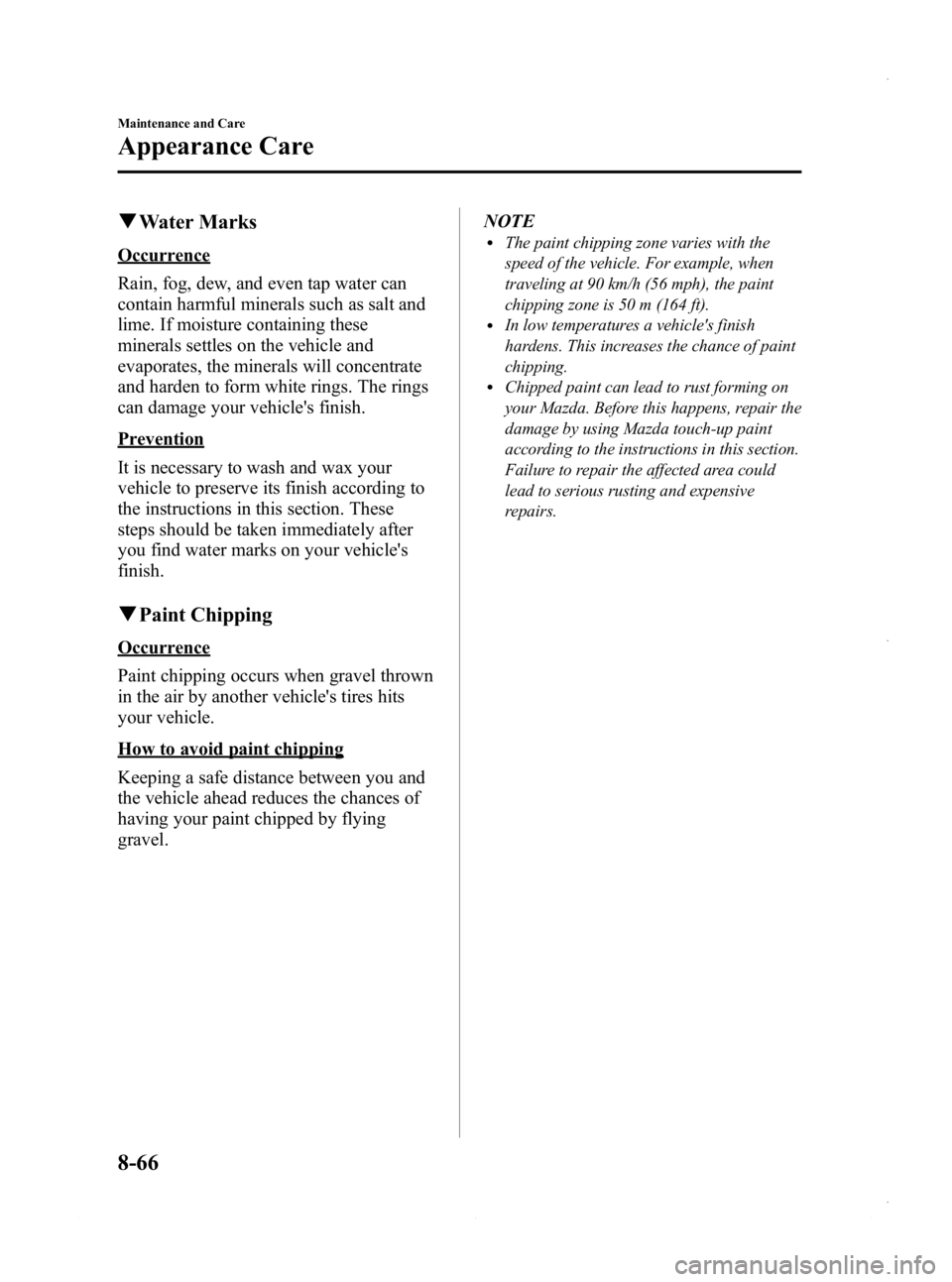 MAZDA MODEL 3 4-DOOR 2013 Owners Manual Black plate (530,1)
qWater Marks
Occurrence
Rain, fog, dew, and even tap water can
contain harmful minerals such as salt and
lime. If moisture containing these
minerals settles on the vehicle and
evap MAZDA MODEL 3 4-DOOR 2013 Owners Manual Black plate (530,1)
qWater Marks
Occurrence
Rain, fog, dew, and even tap water can
contain harmful minerals such as salt and
lime. If moisture containing these
minerals settles on the vehicle and
evap