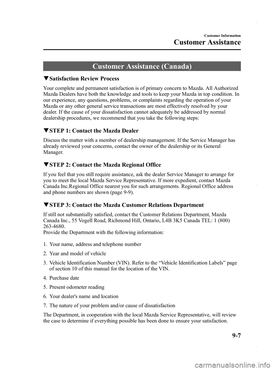 MAZDA MODEL 3 4-DOOR 2013 Owners Manual Black plate (545,1)
Customer Assistance (Canada)
qSatisfaction Review Process
Your complete and permanent satisfaction is of primary concern to Mazda. All Authorized
Mazda Dealers have both the knowle MAZDA MODEL 3 4-DOOR 2013 Owners Manual Black plate (545,1)
Customer Assistance (Canada)
qSatisfaction Review Process
Your complete and permanent satisfaction is of primary concern to Mazda. All Authorized
Mazda Dealers have both the knowle