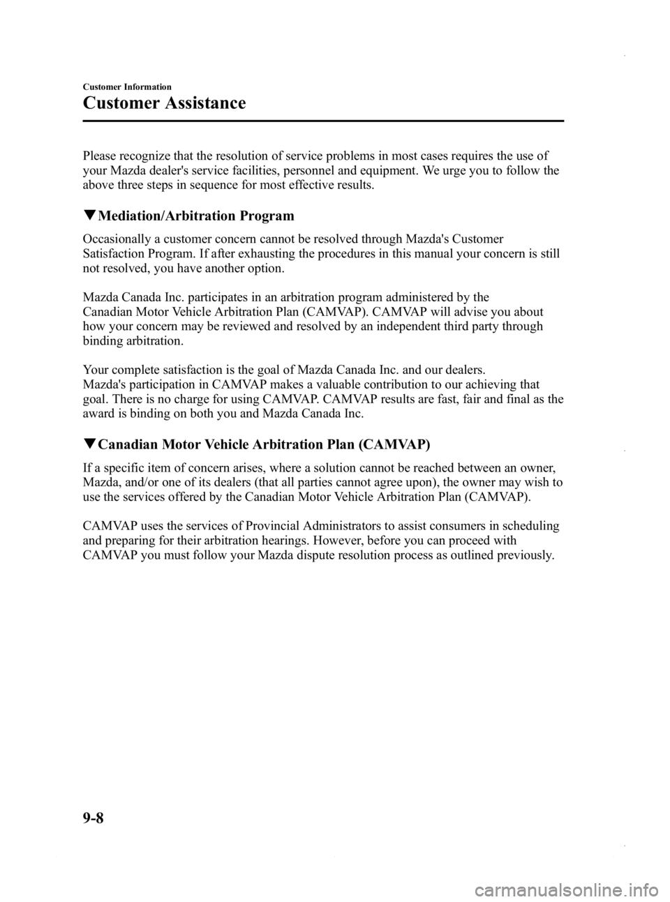 MAZDA MODEL 3 4-DOOR 2013 Owners Manual Black plate (546,1)
Please recognize that the resolution of service problems in most cases requires the use of
your Mazda dealers service facilities, personnel and equipment. We urge you to follow th MAZDA MODEL 3 4-DOOR 2013 Owners Manual Black plate (546,1)
Please recognize that the resolution of service problems in most cases requires the use of
your Mazda dealers service facilities, personnel and equipment. We urge you to follow th